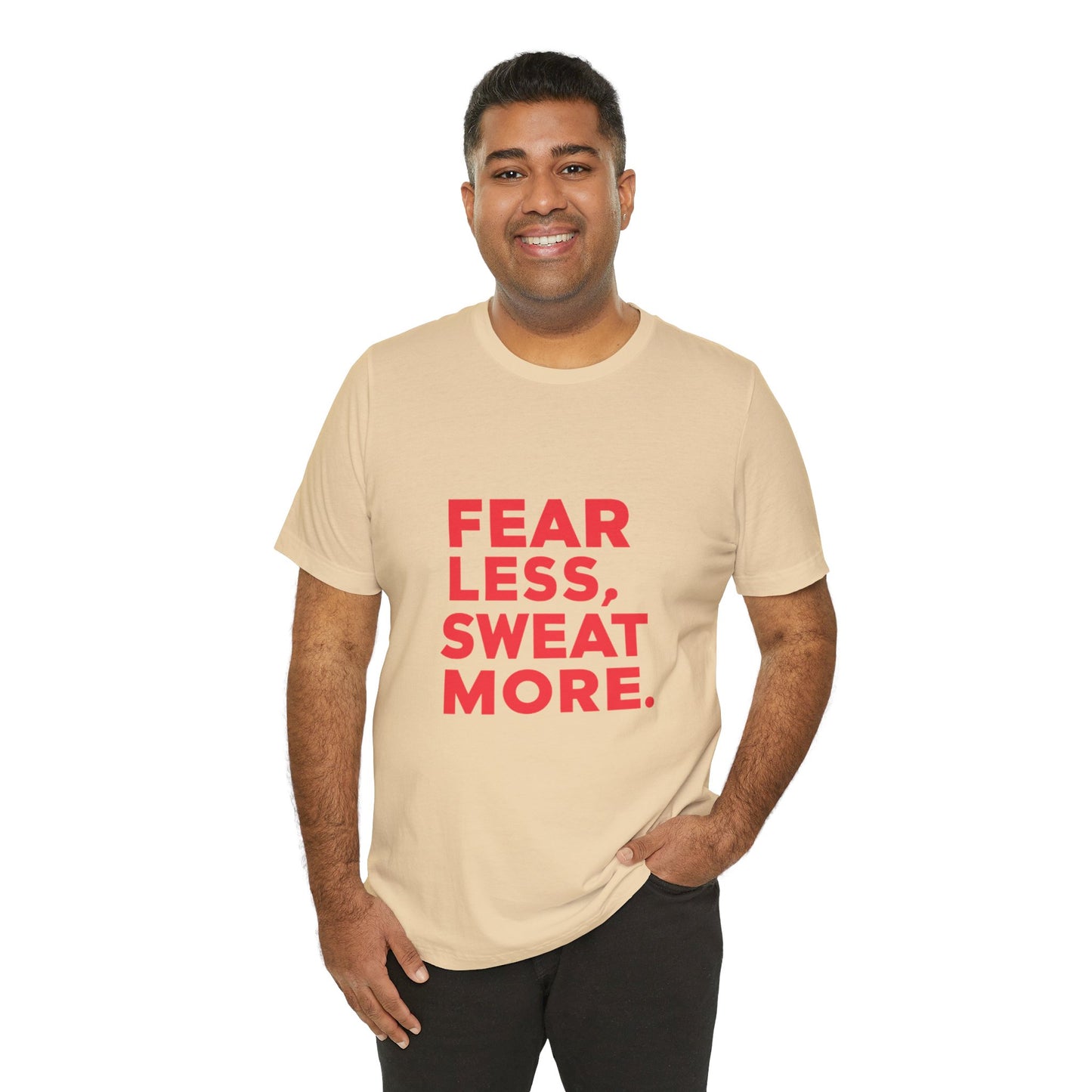 "Fear Less, Sweat More"