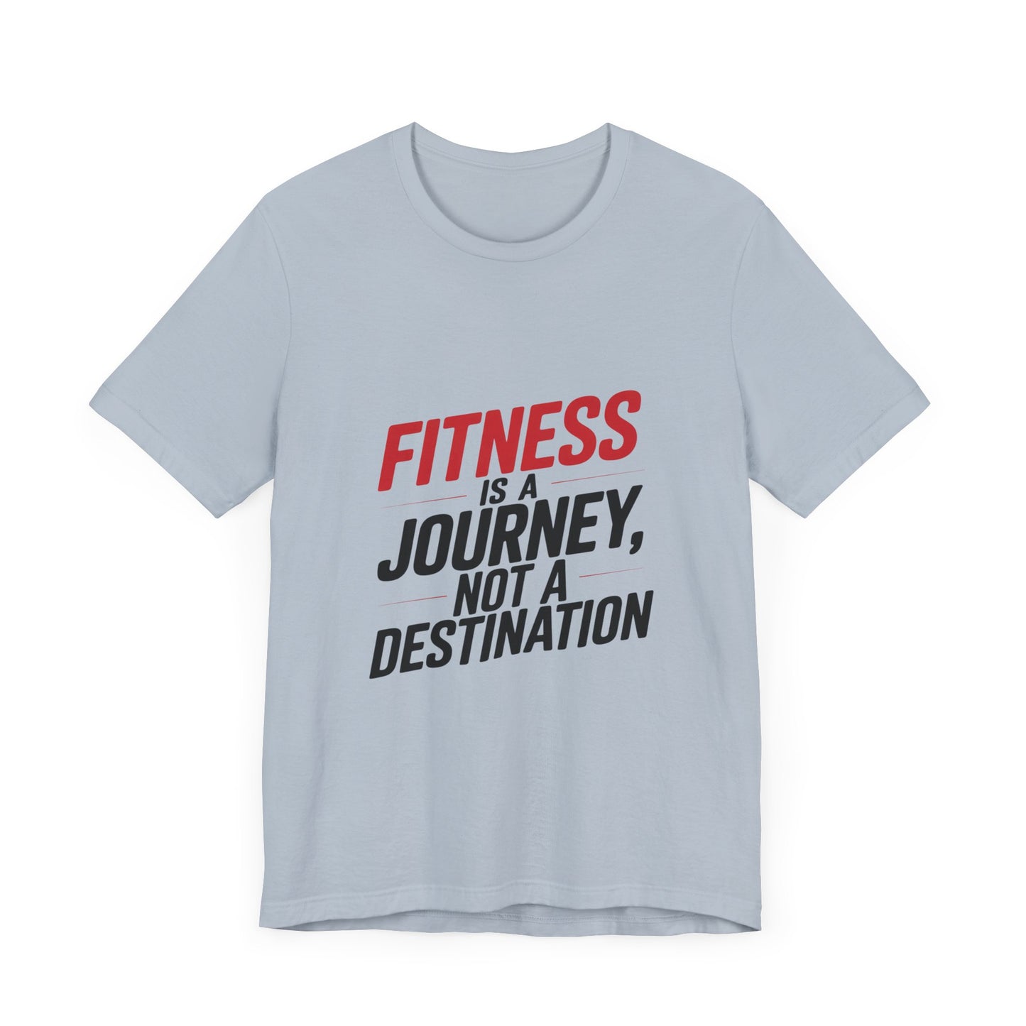 "Fitness Is A Journey, Not A Destination"