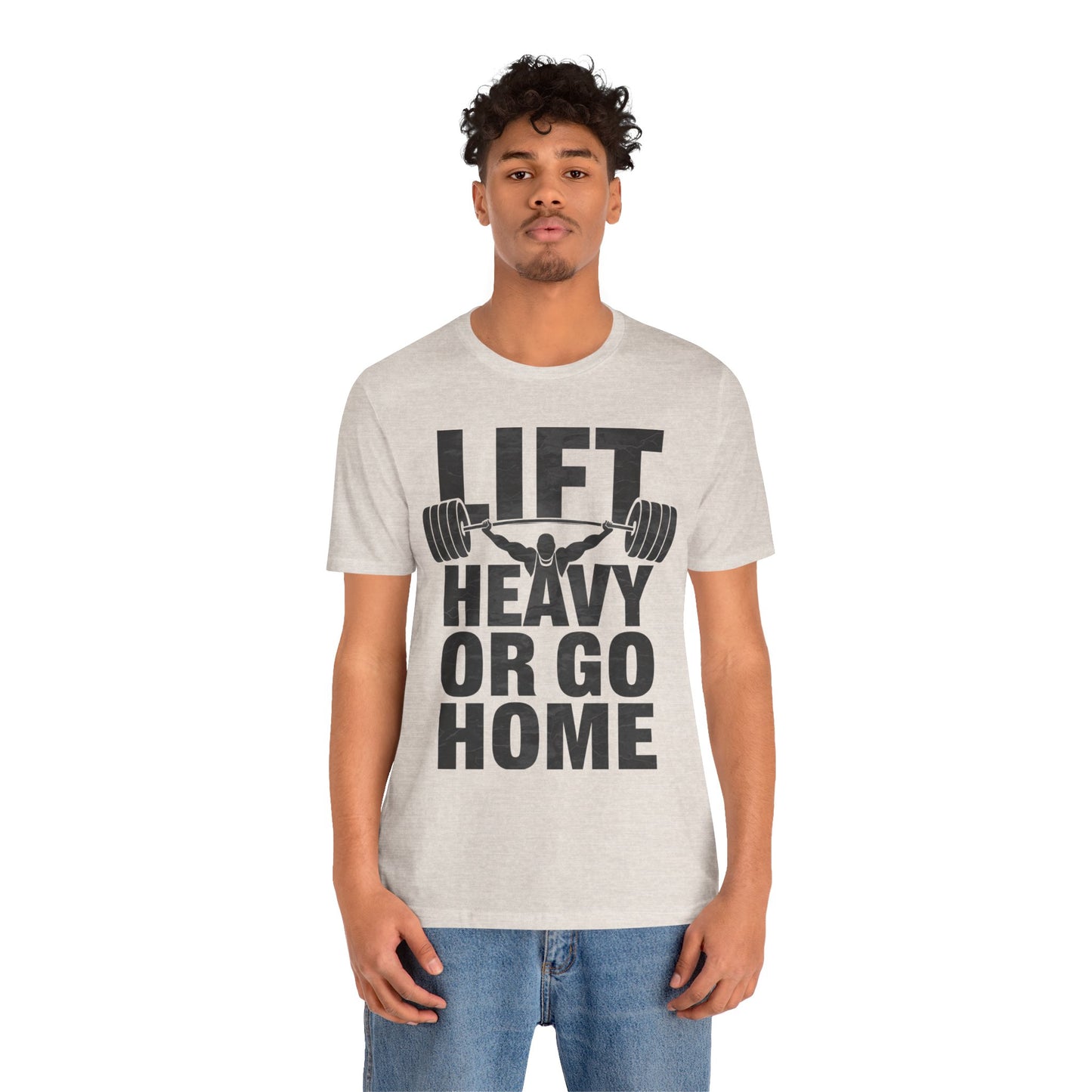 "Lift Heavy Or Go Home"