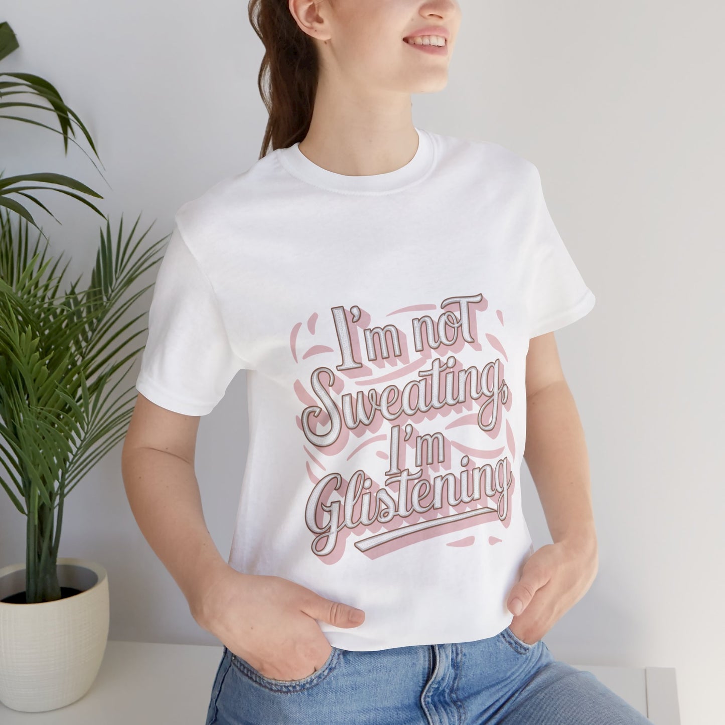 "I'm Not Sweating, I'm Glistening"