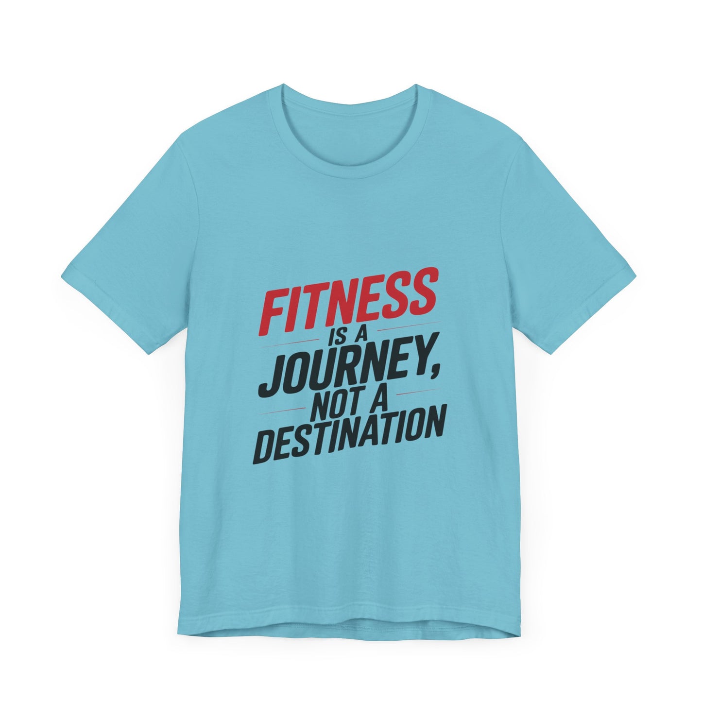 "Fitness Is A Journey, Not A Destination"