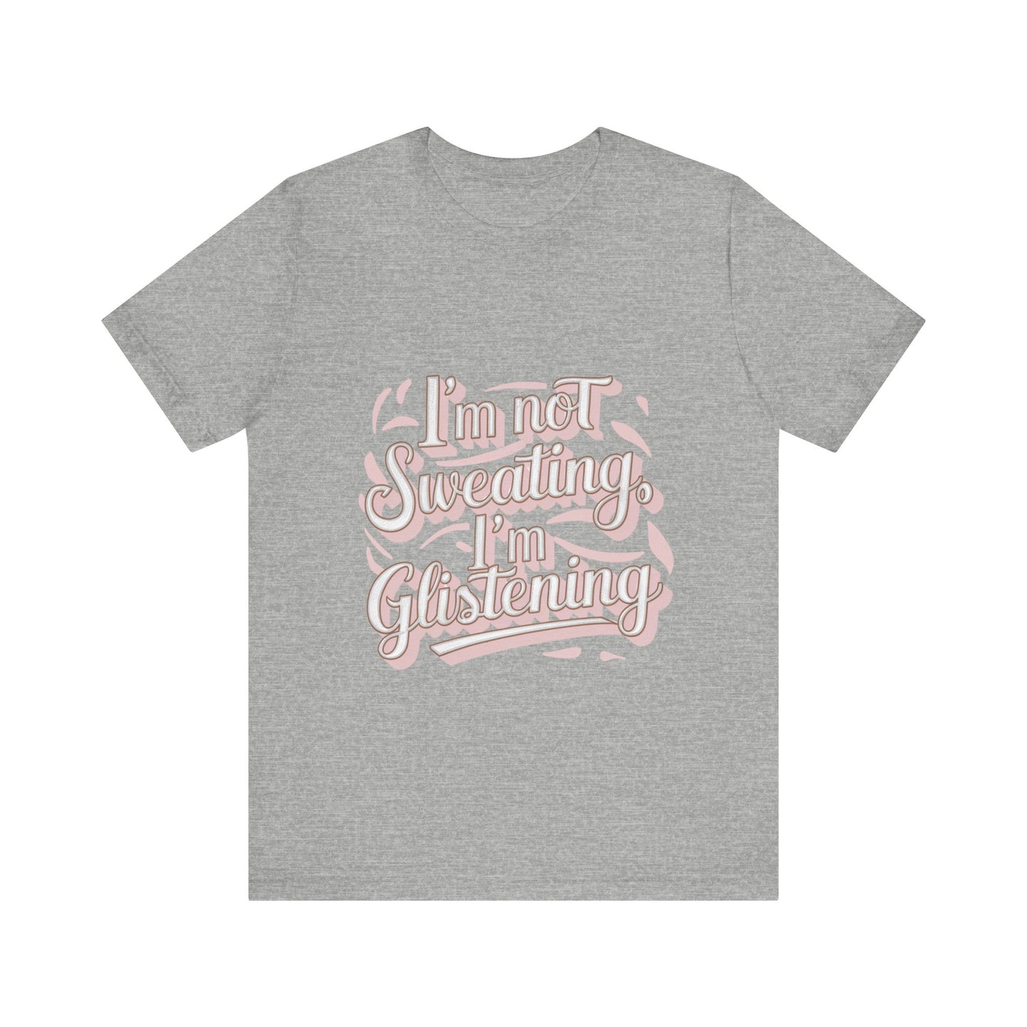 "I'm Not Sweating, I'm Glistening"