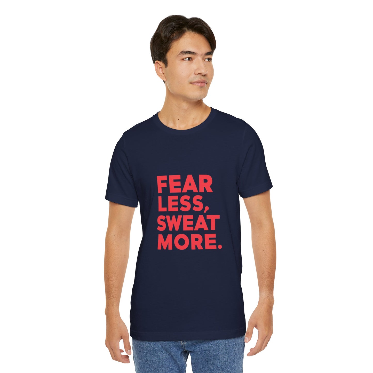 "Fear Less, Sweat More"