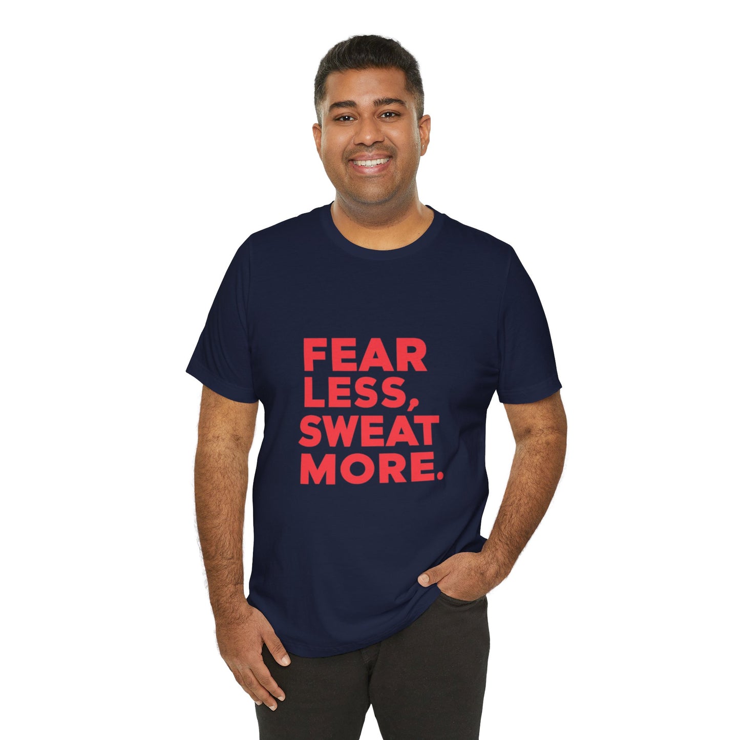 "Fear Less, Sweat More"