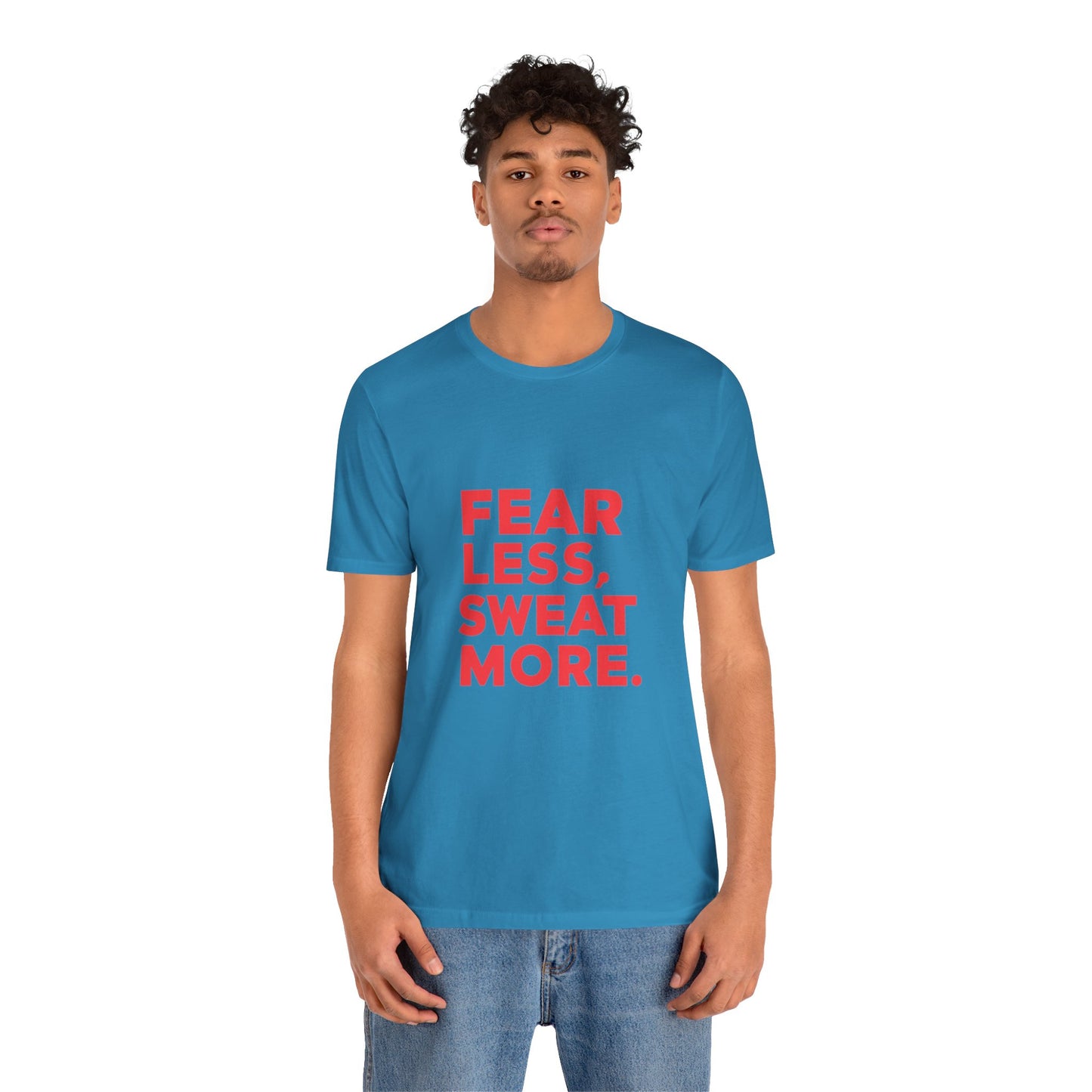 "Fear Less, Sweat More"