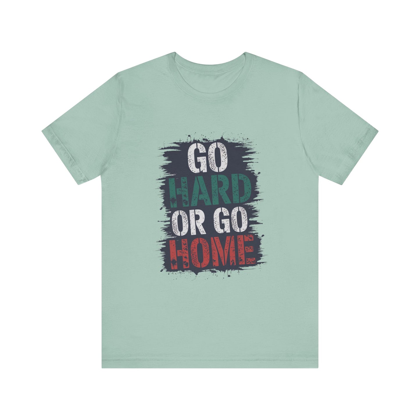 "Go Hard Or Go Home"