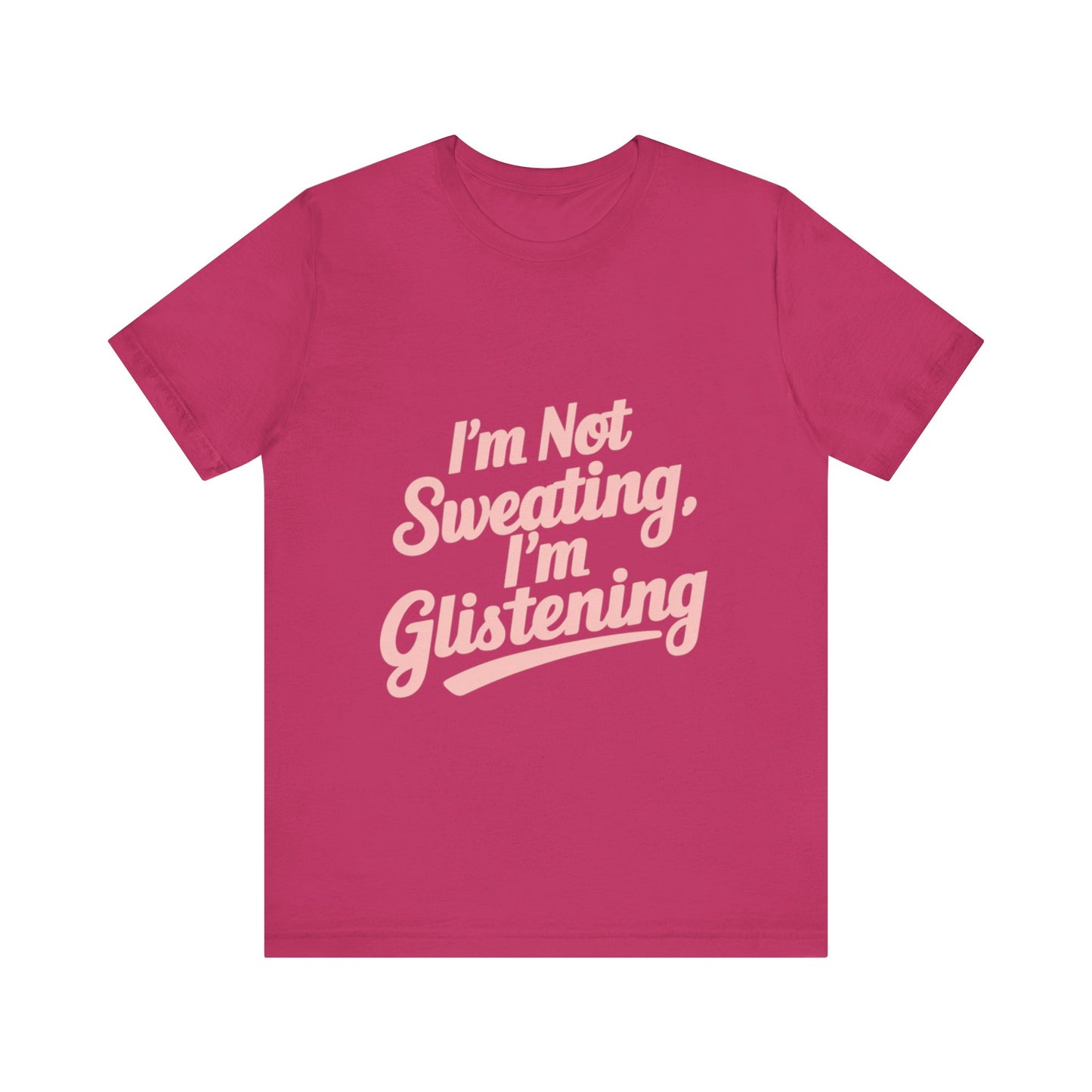 "I'm Not Sweating, I'm Glistening"