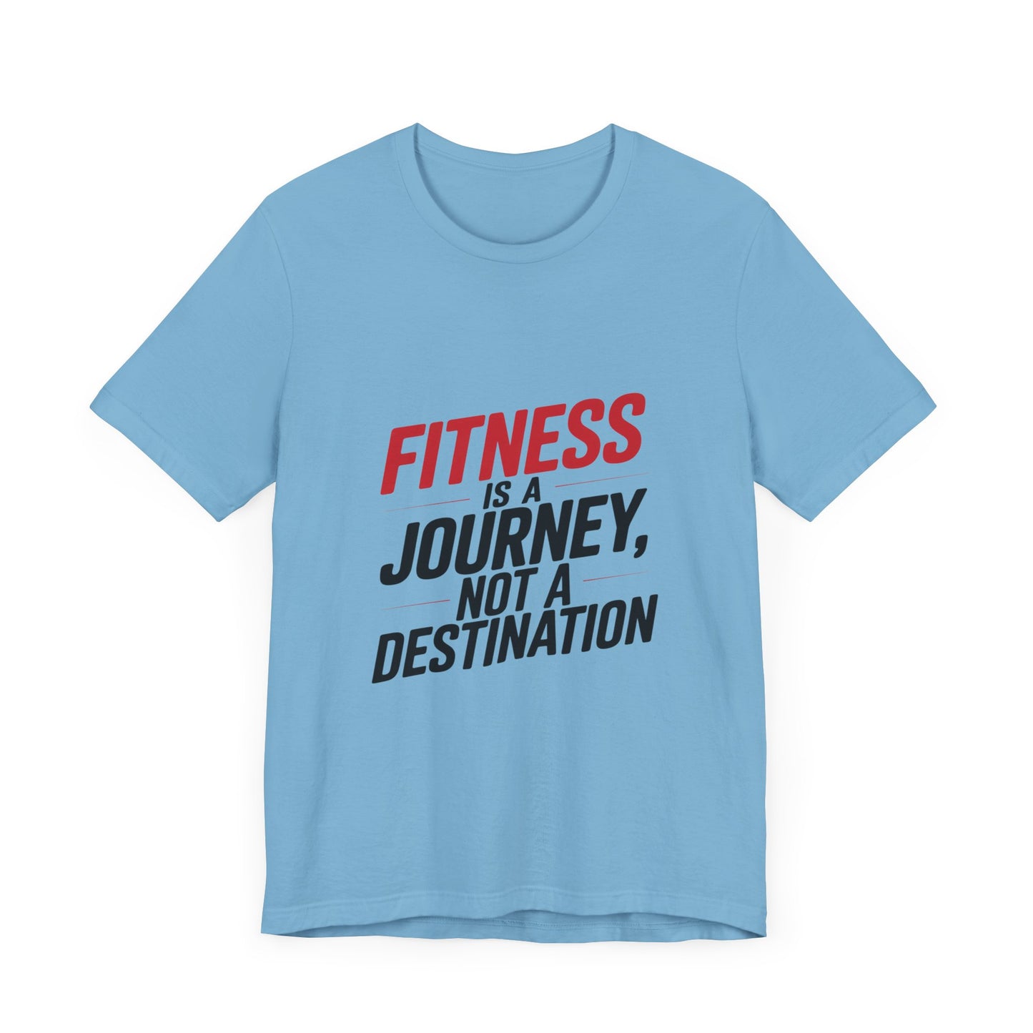 "Fitness Is A Journey, Not A Destination"