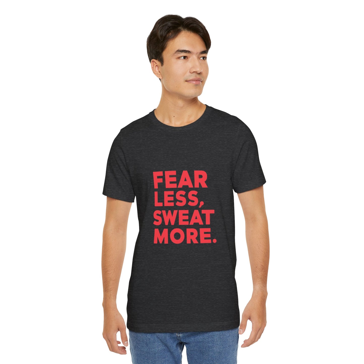 "Fear Less, Sweat More"