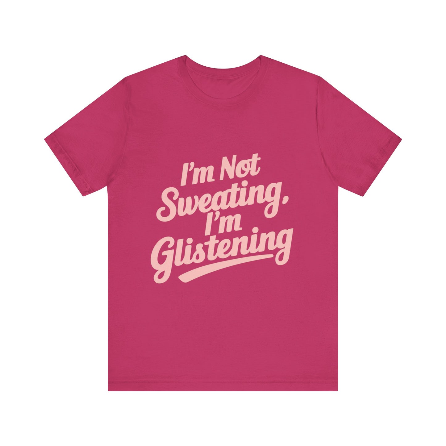 "I'm Not Sweating, I'm Glistening"