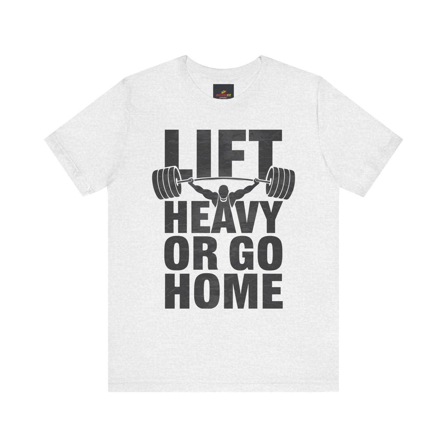 "Lift Heavy Or Go Home"