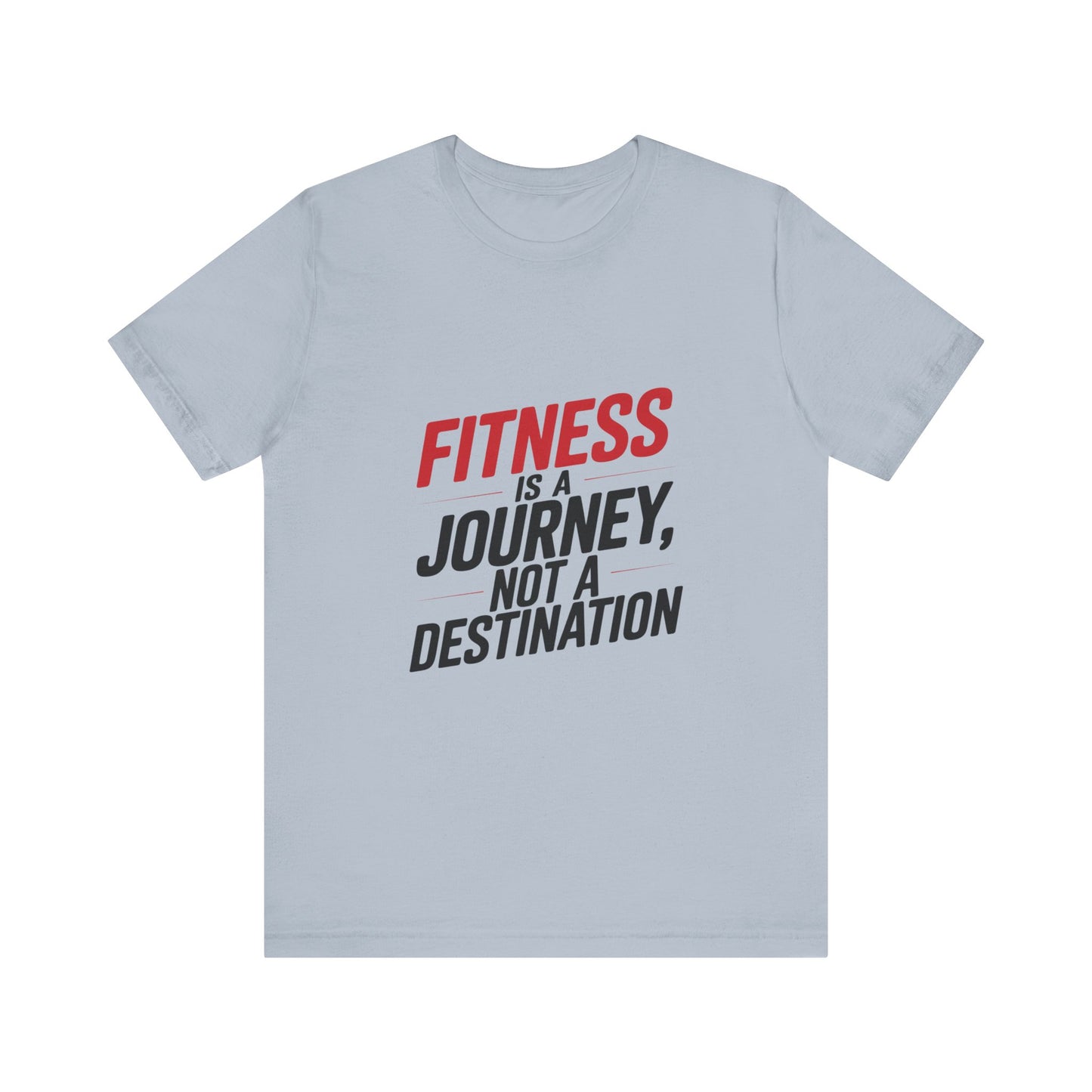 "Fitness Is A Journey, Not A Destination"