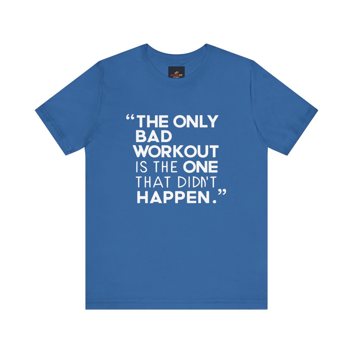 "The Only Bad Workout Is The One That Didn't Happen"