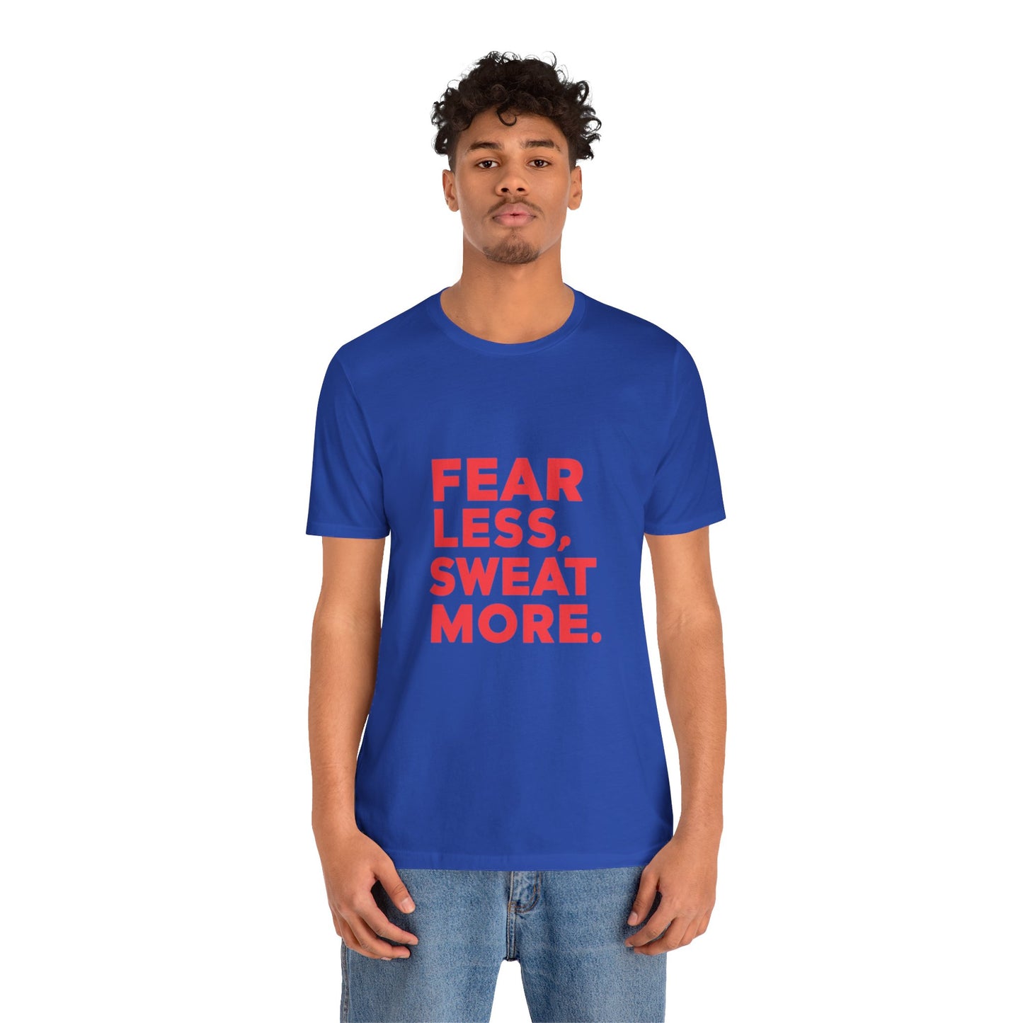 "Fear Less, Sweat More"