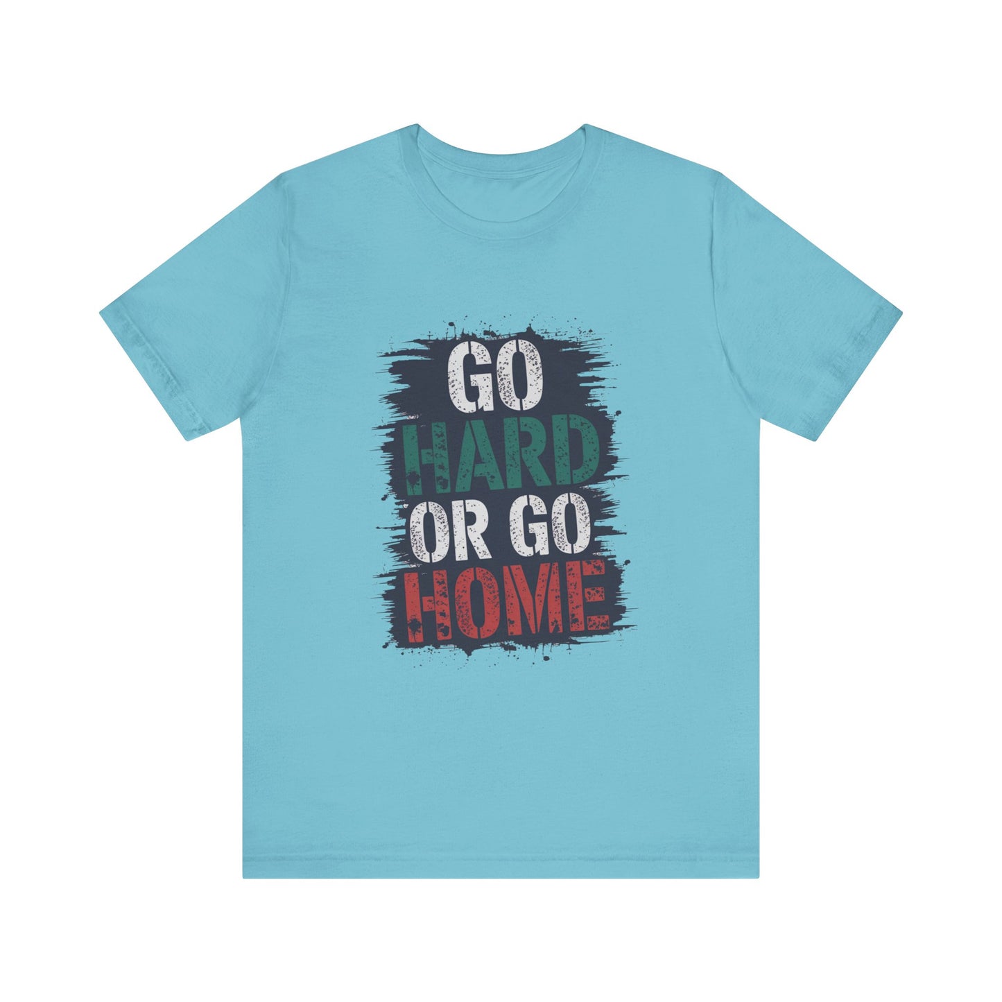 "Go Hard Or Go Home"