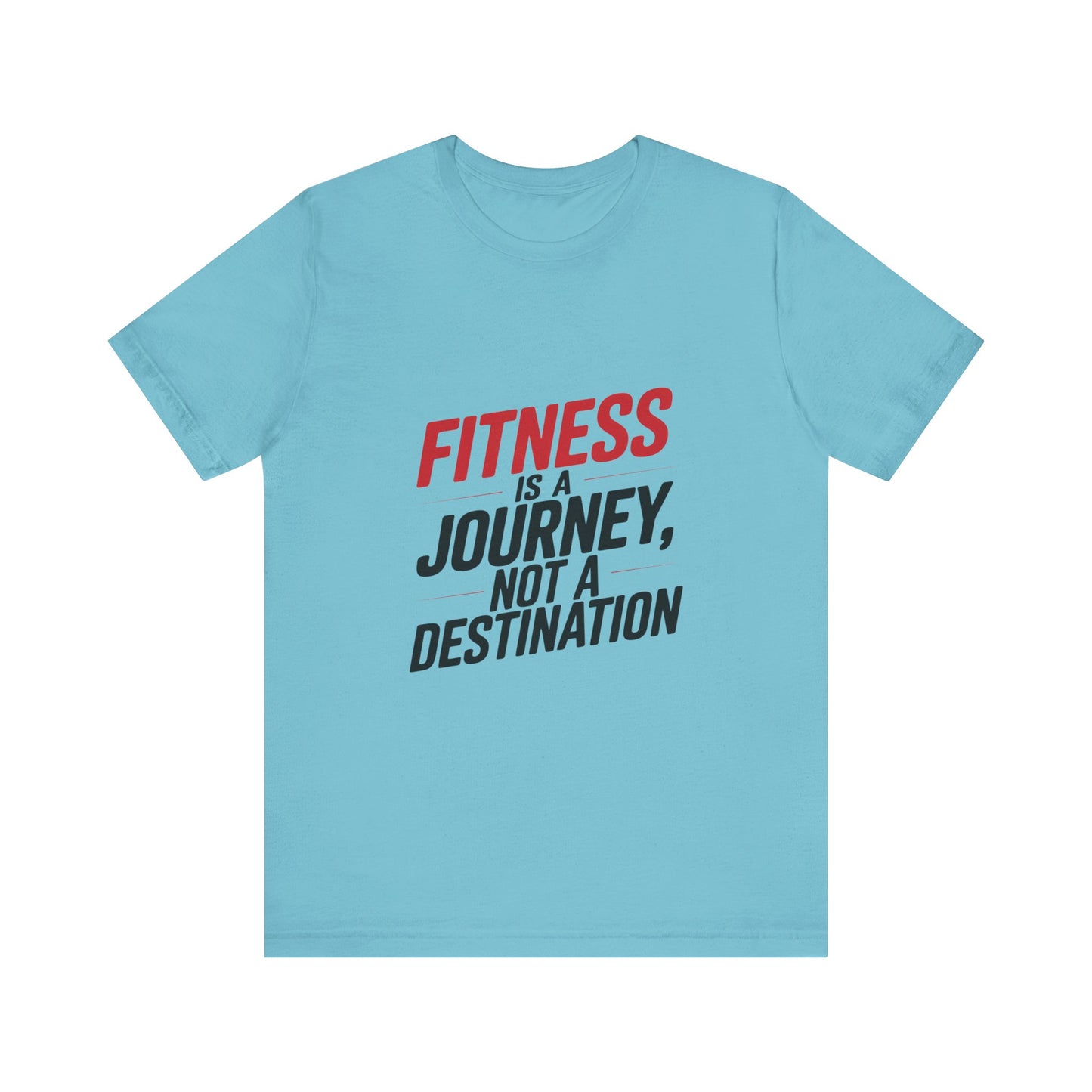 "Fitness Is A Journey, Not A Destination"