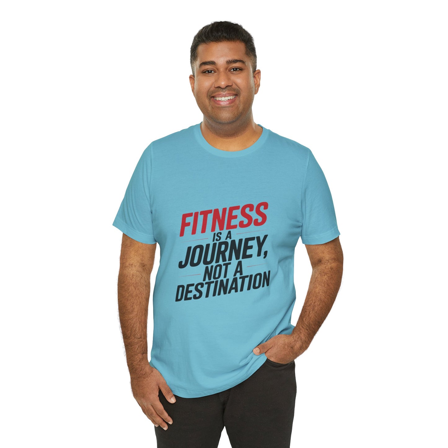 "Fitness Is A Journey, Not A Destination"