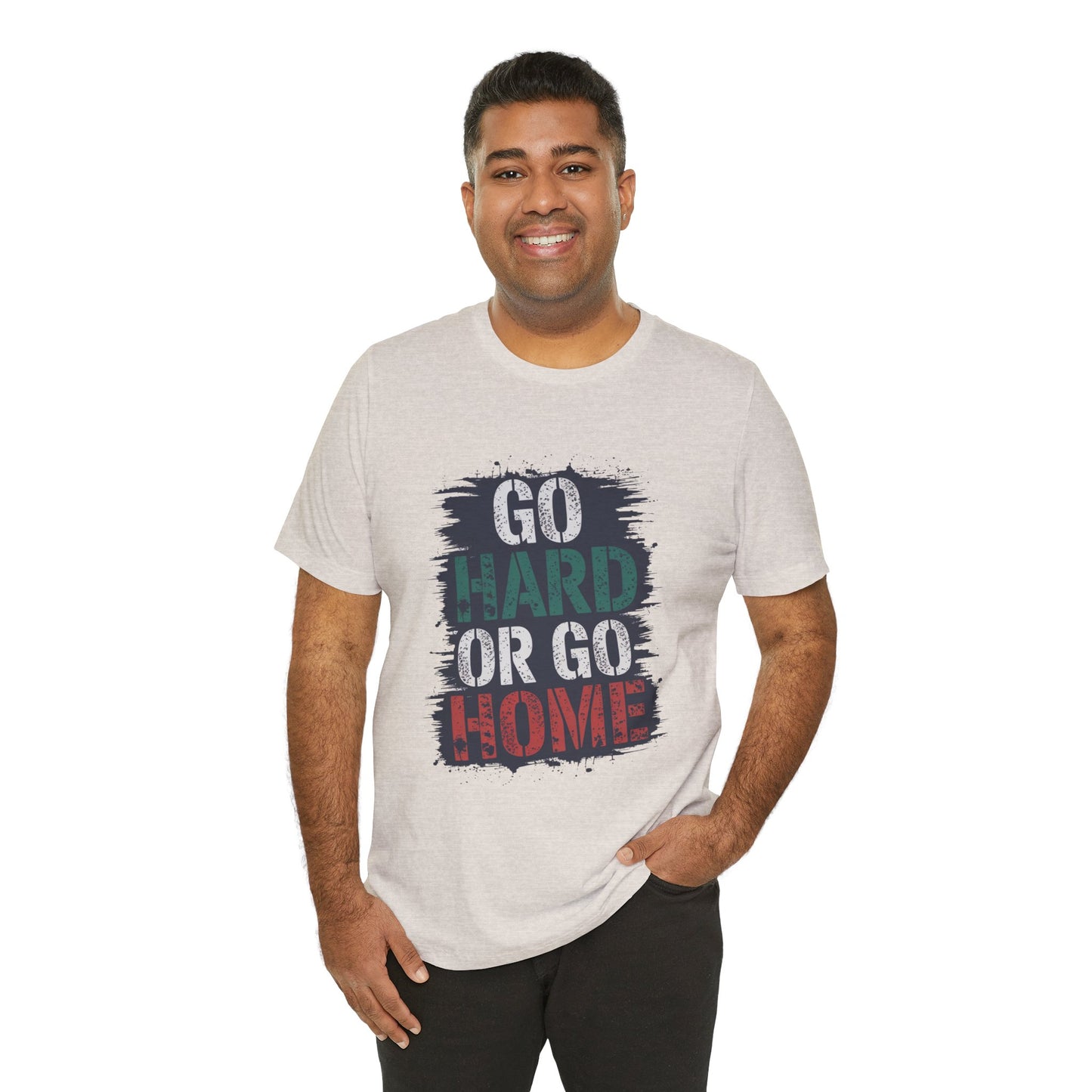 "Go Hard Or Go Home"