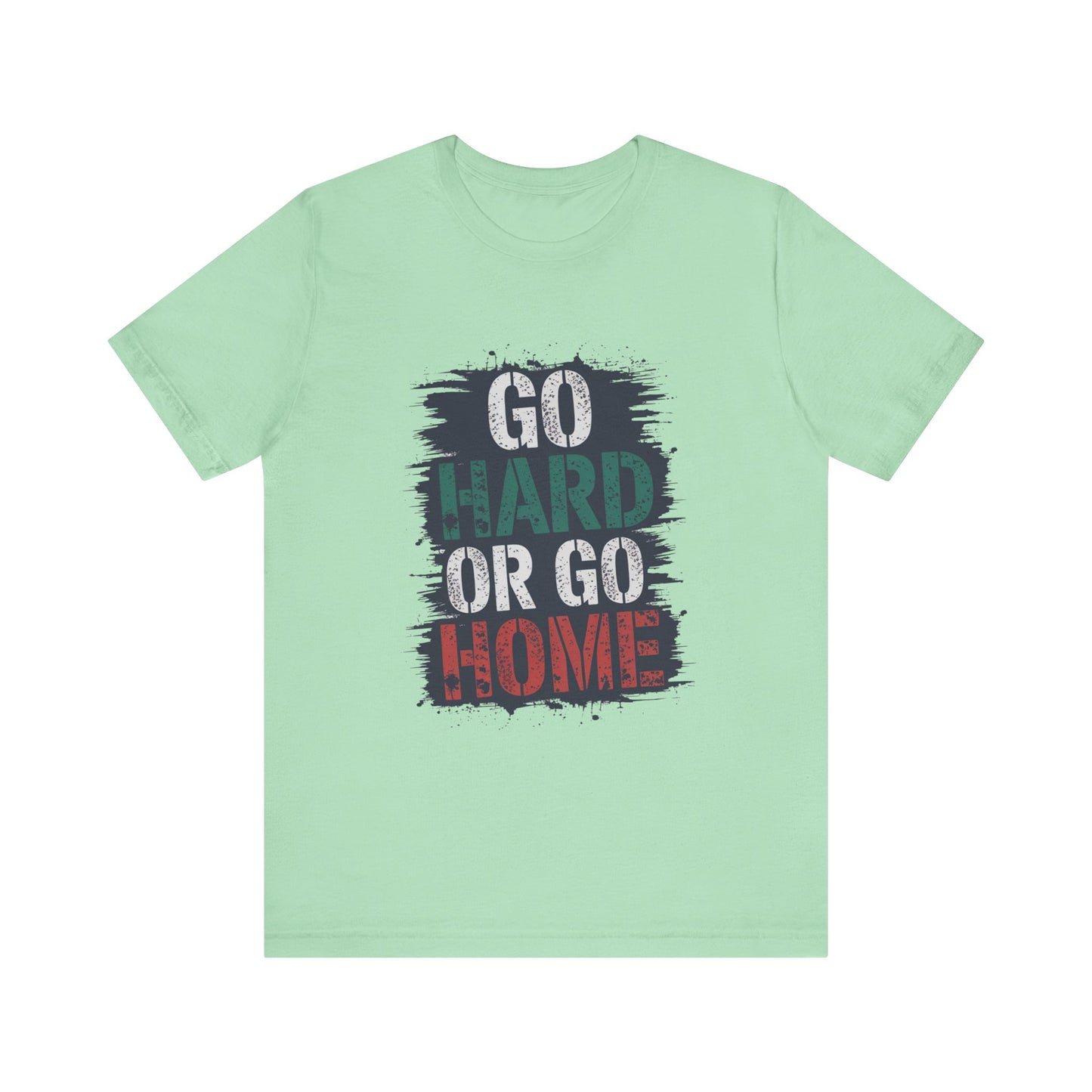 "Go Hard Or Go Home"
