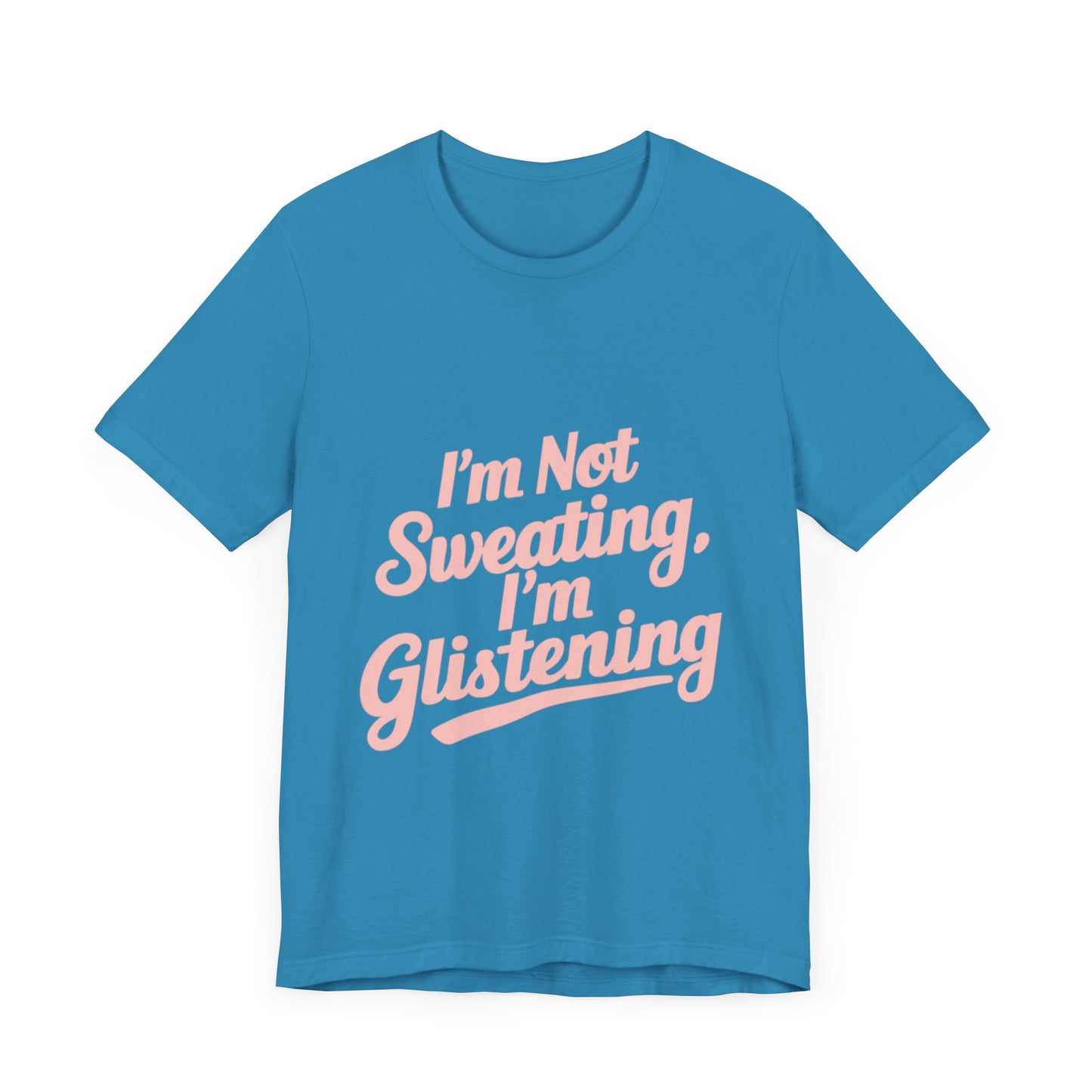 "I'm Not Sweating, I'm Glistening"