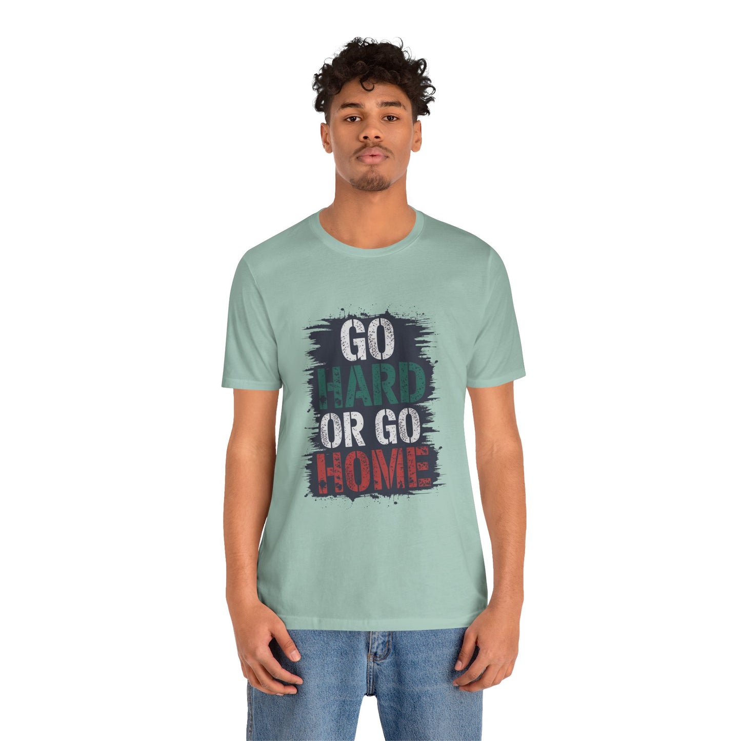 "Go Hard Or Go Home"
