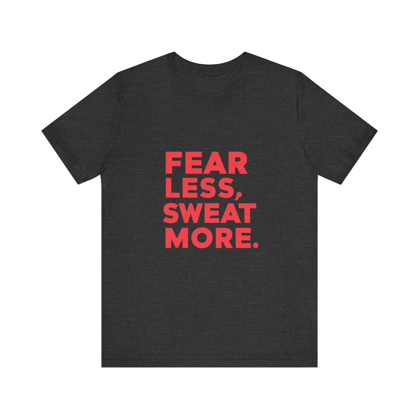 "Fear Less, Sweat More"