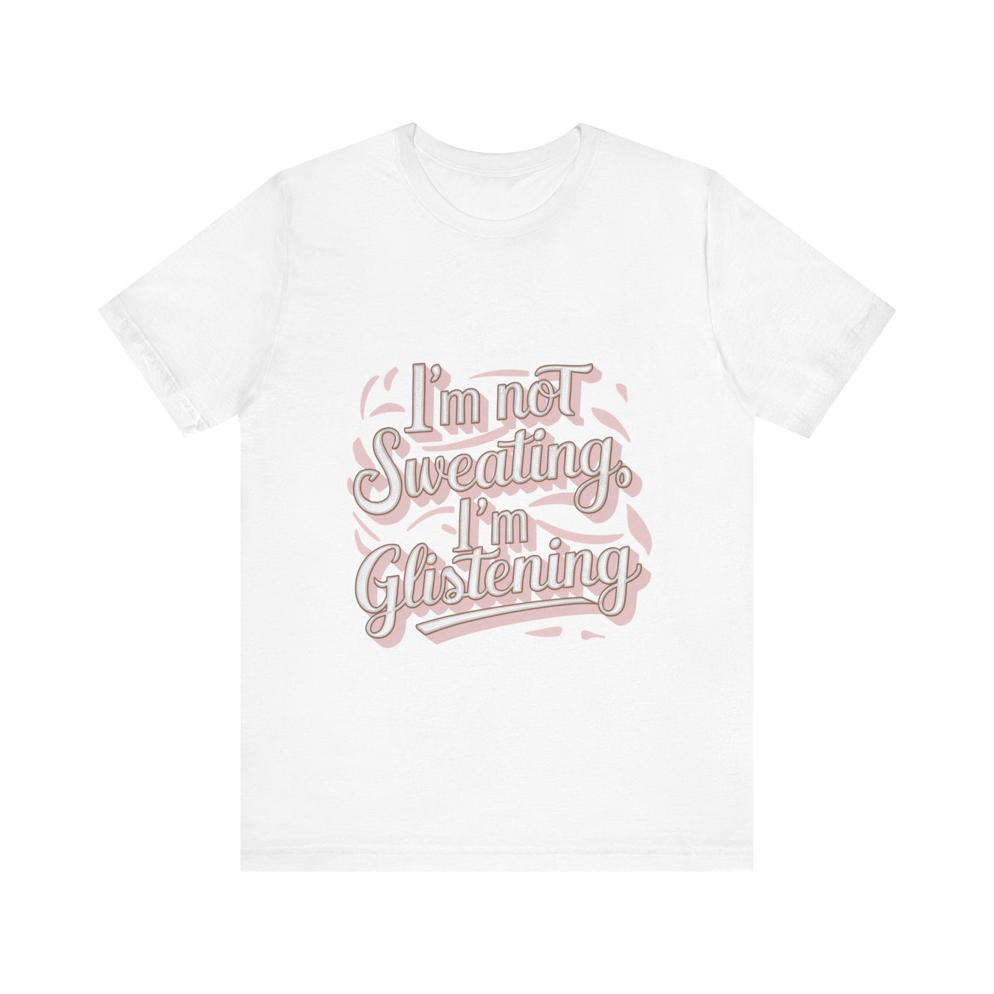 "I'm Not Sweating, I'm Glistening"