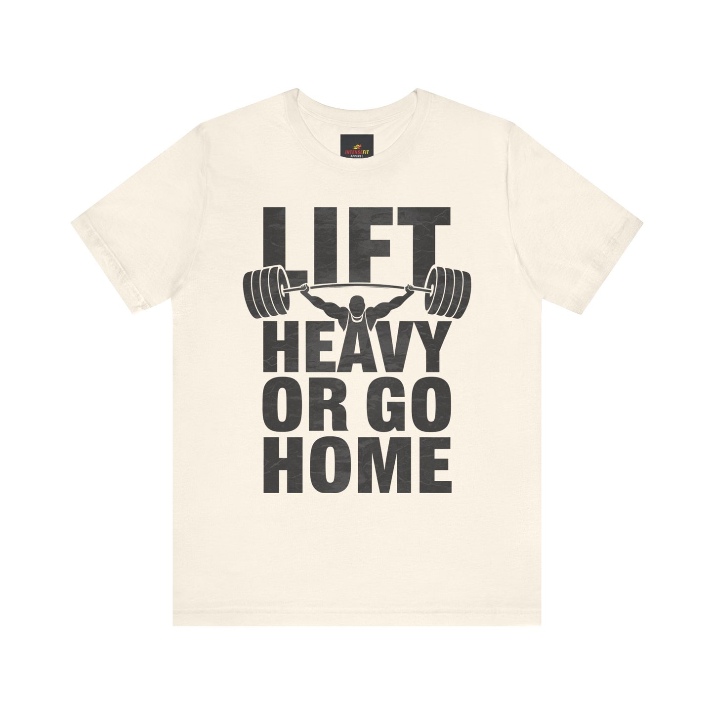 "Lift Heavy Or Go Home"