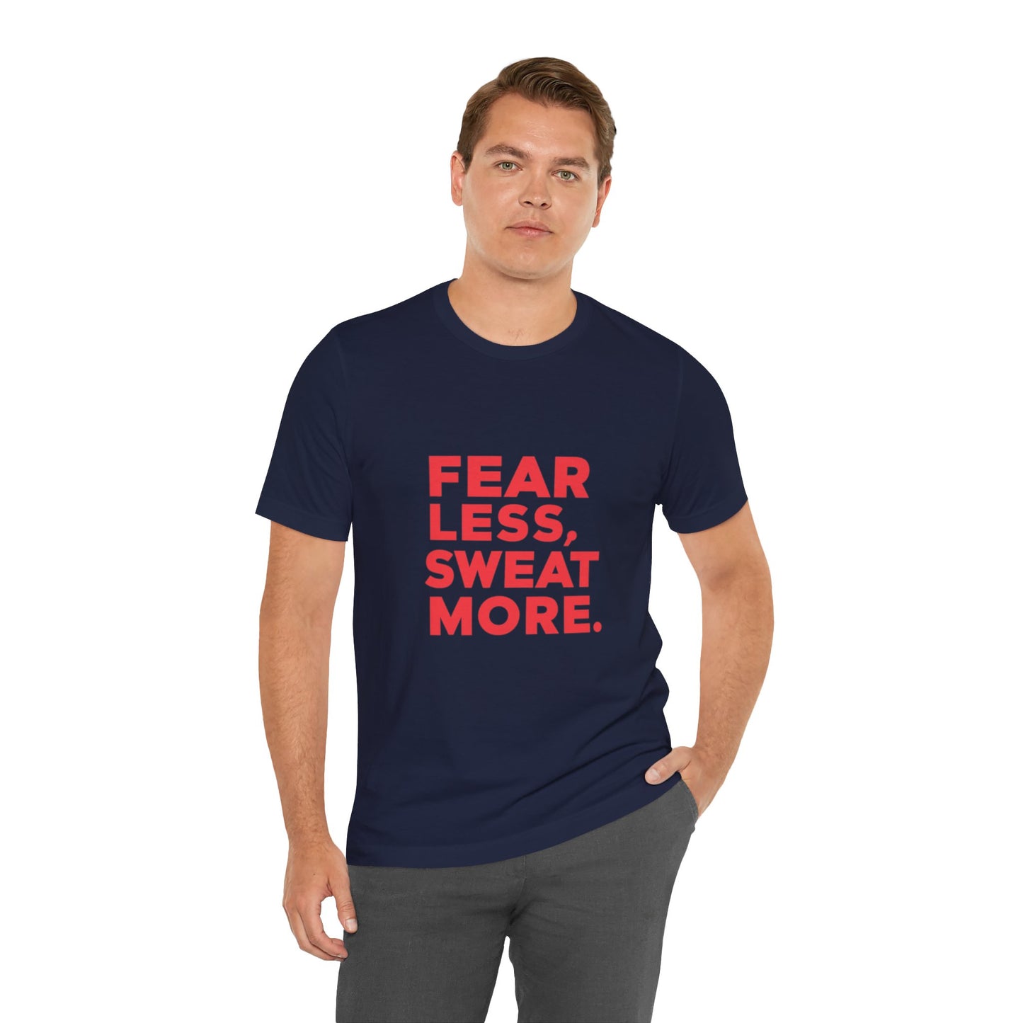 "Fear Less, Sweat More"