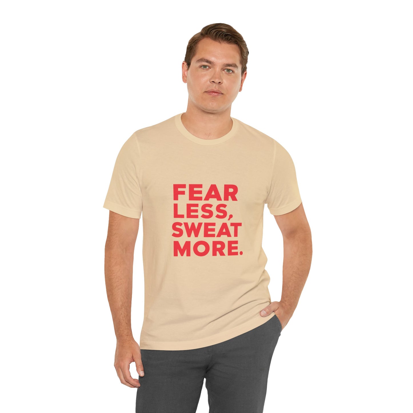 "Fear Less, Sweat More"
