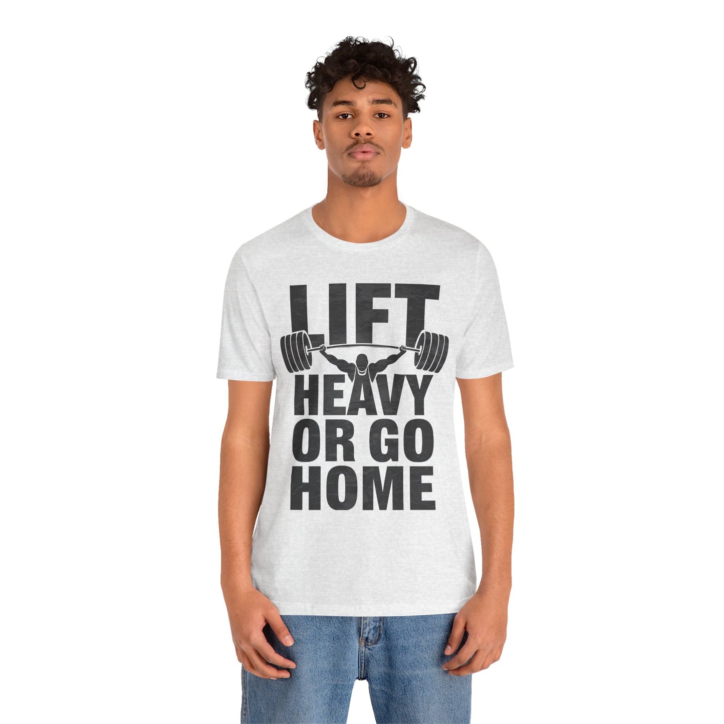 "Lift Heavy Or Go Home"