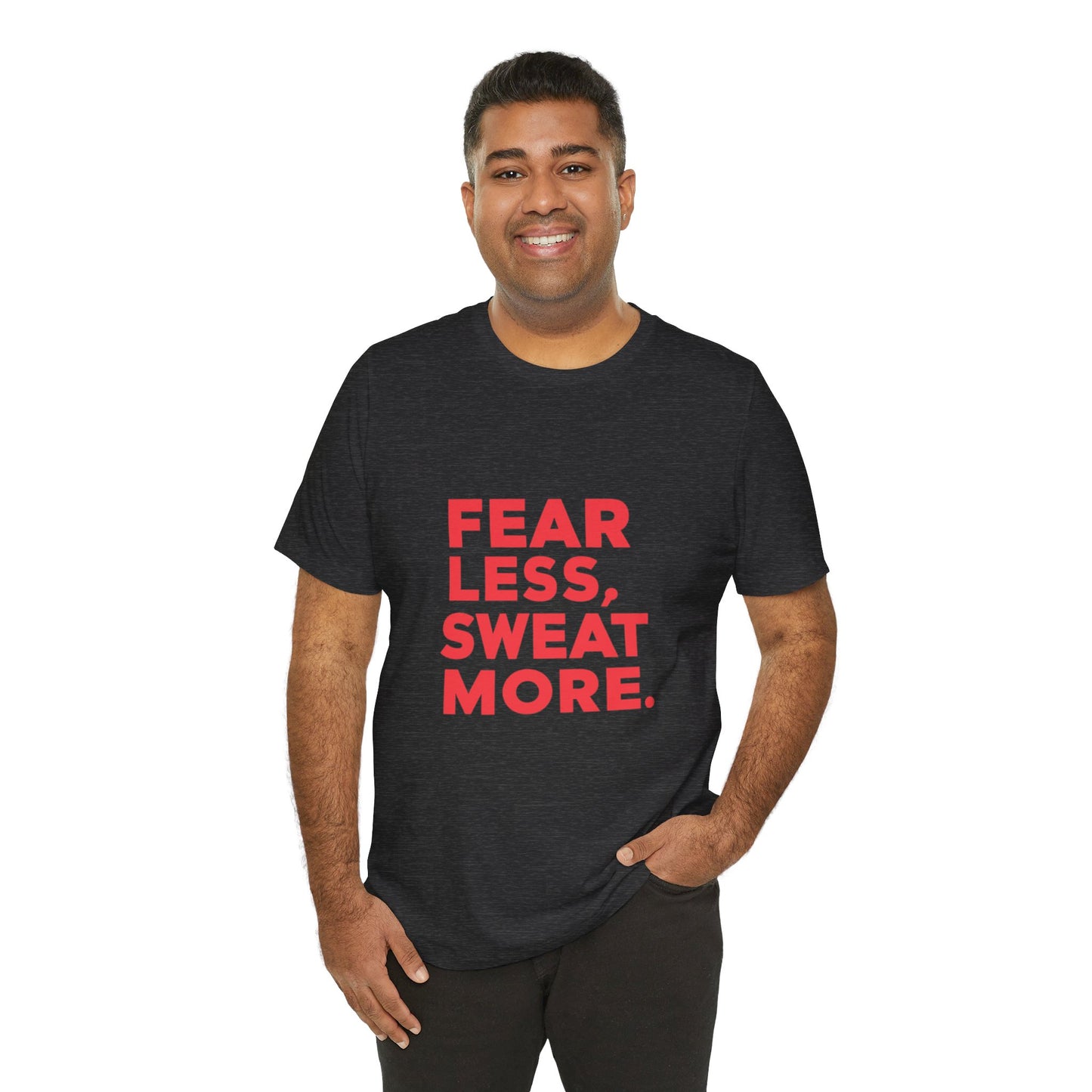 "Fear Less, Sweat More"