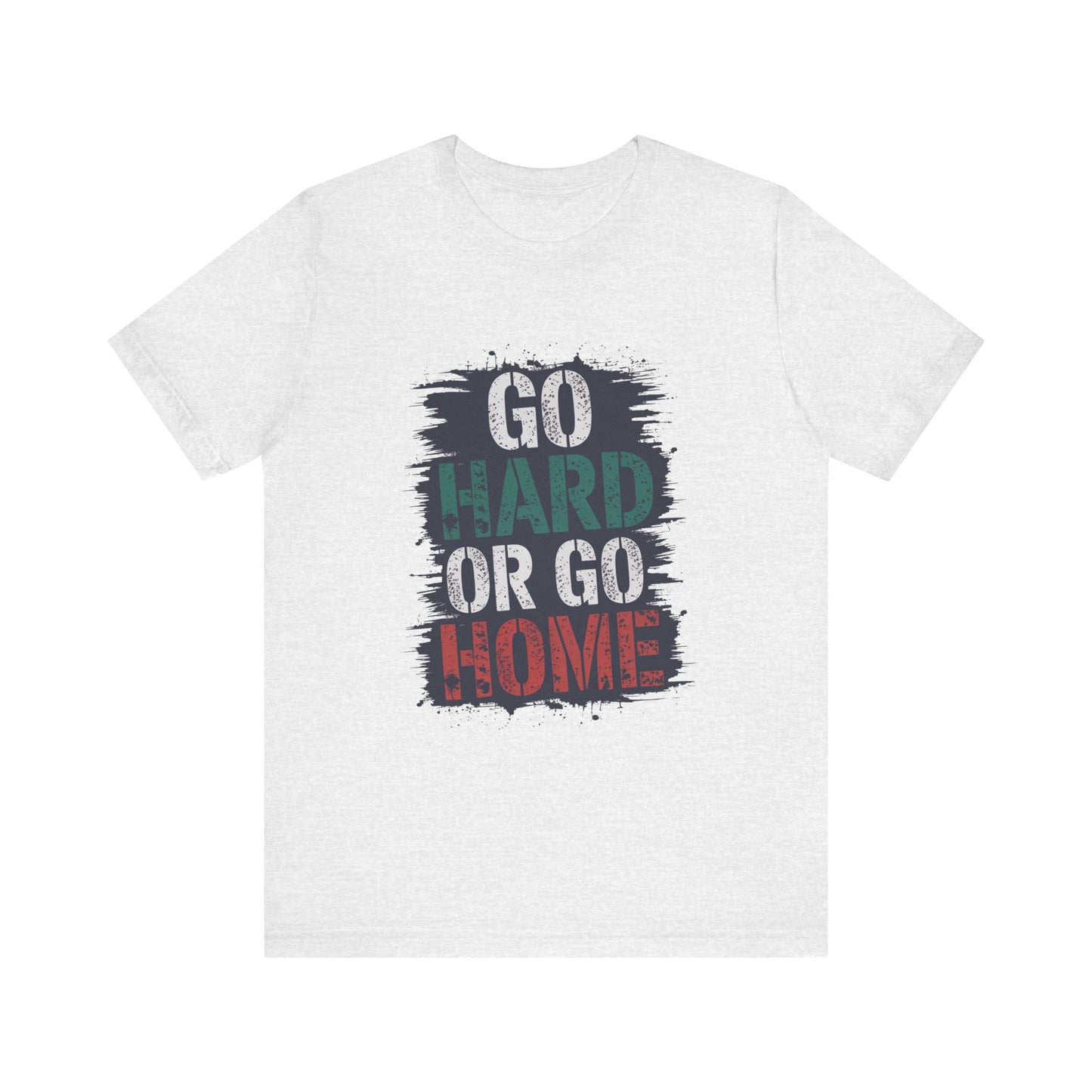 "Go Hard Or Go Home"