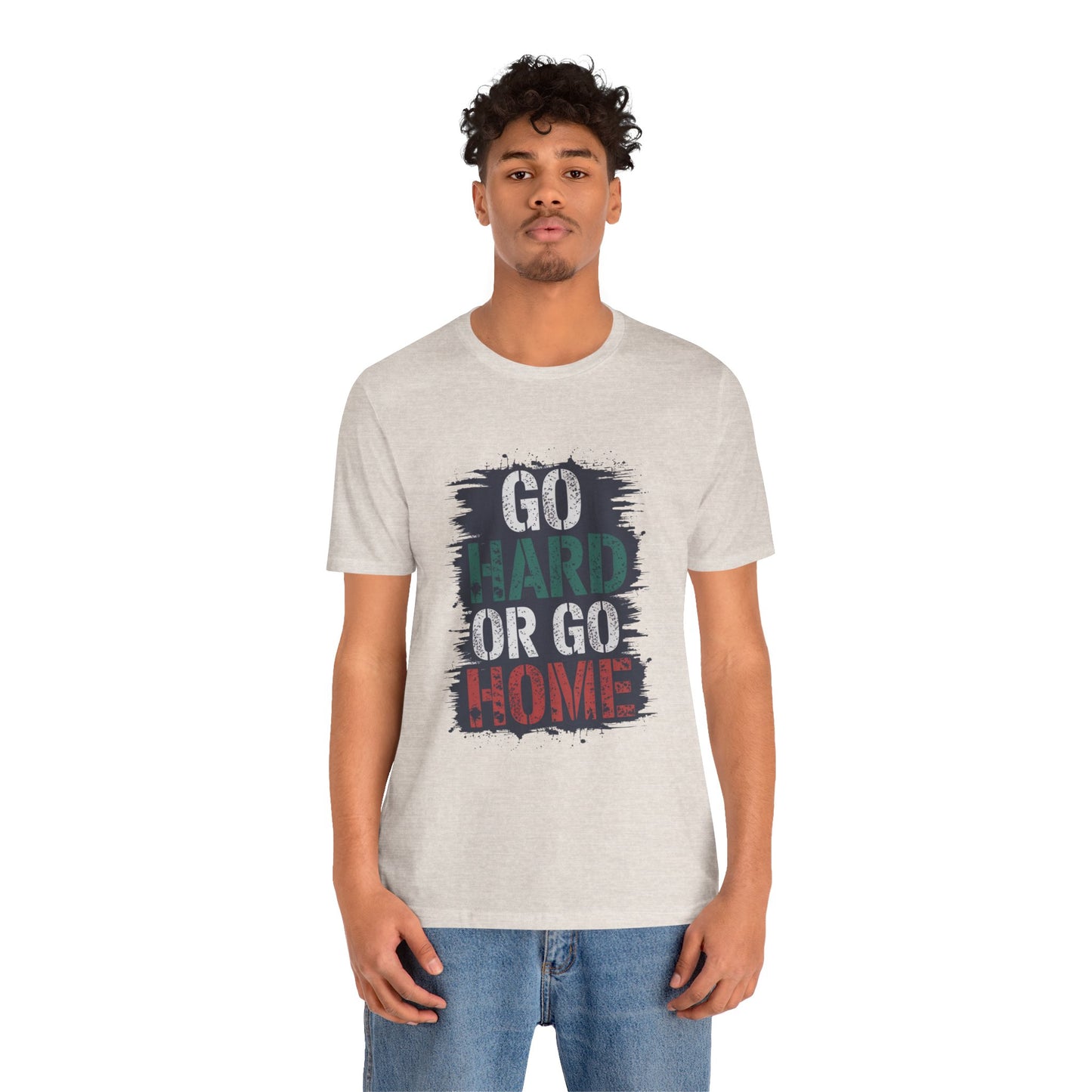 "Go Hard Or Go Home"