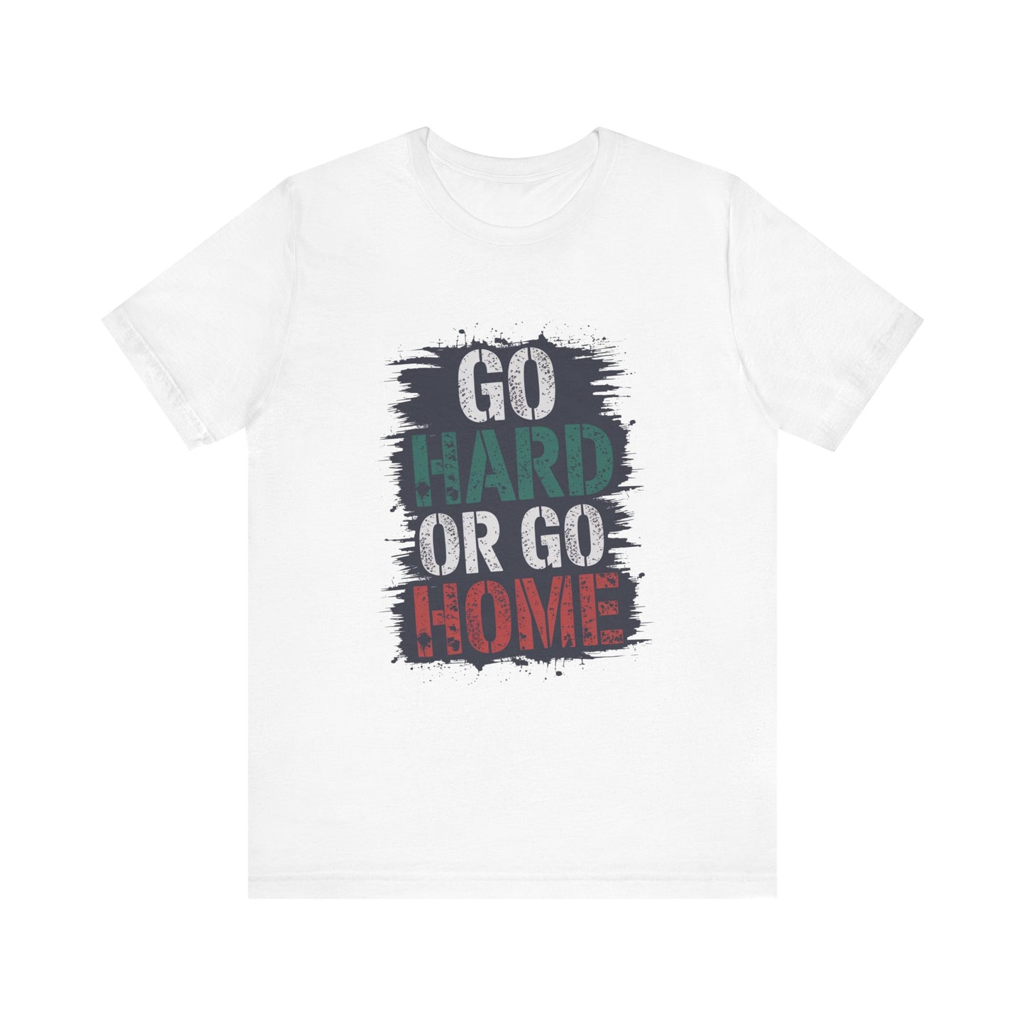 "Go Hard Or Go Home"