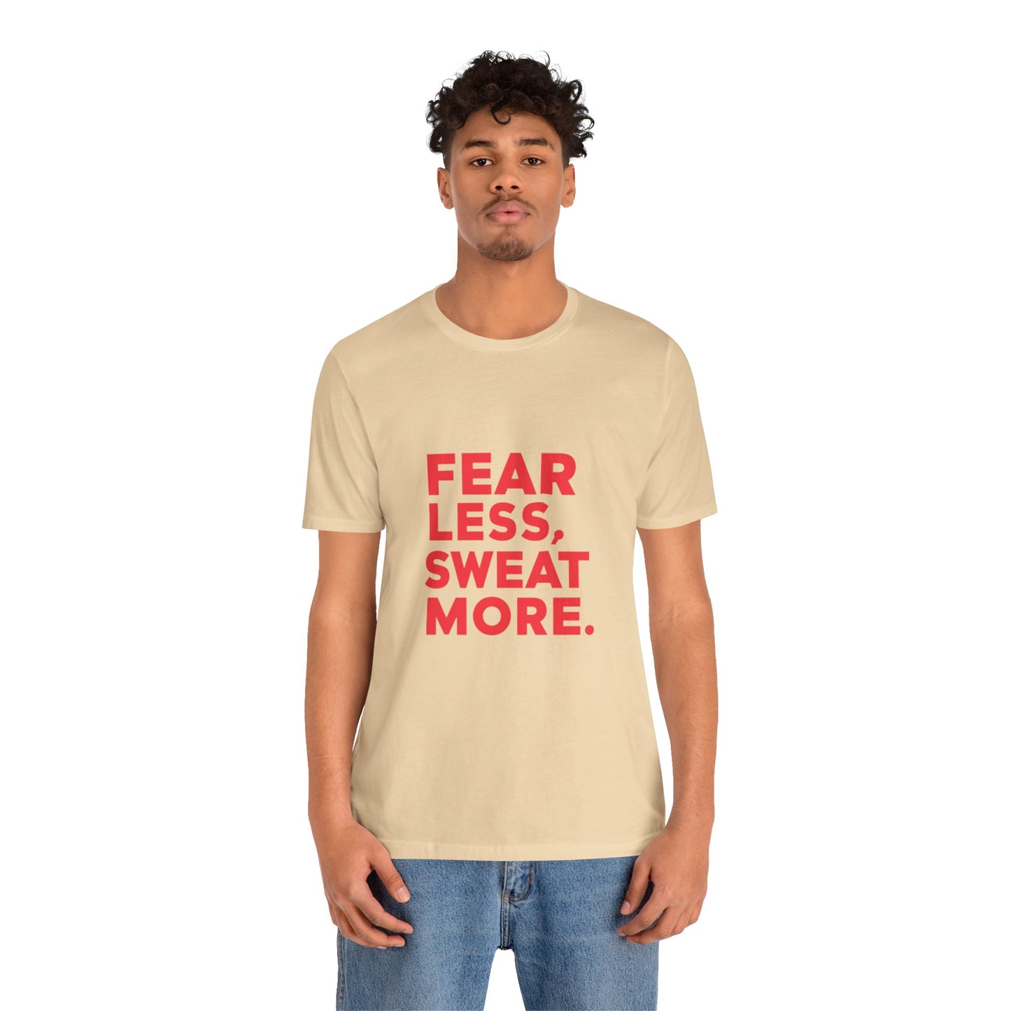 "Fear Less, Sweat More"