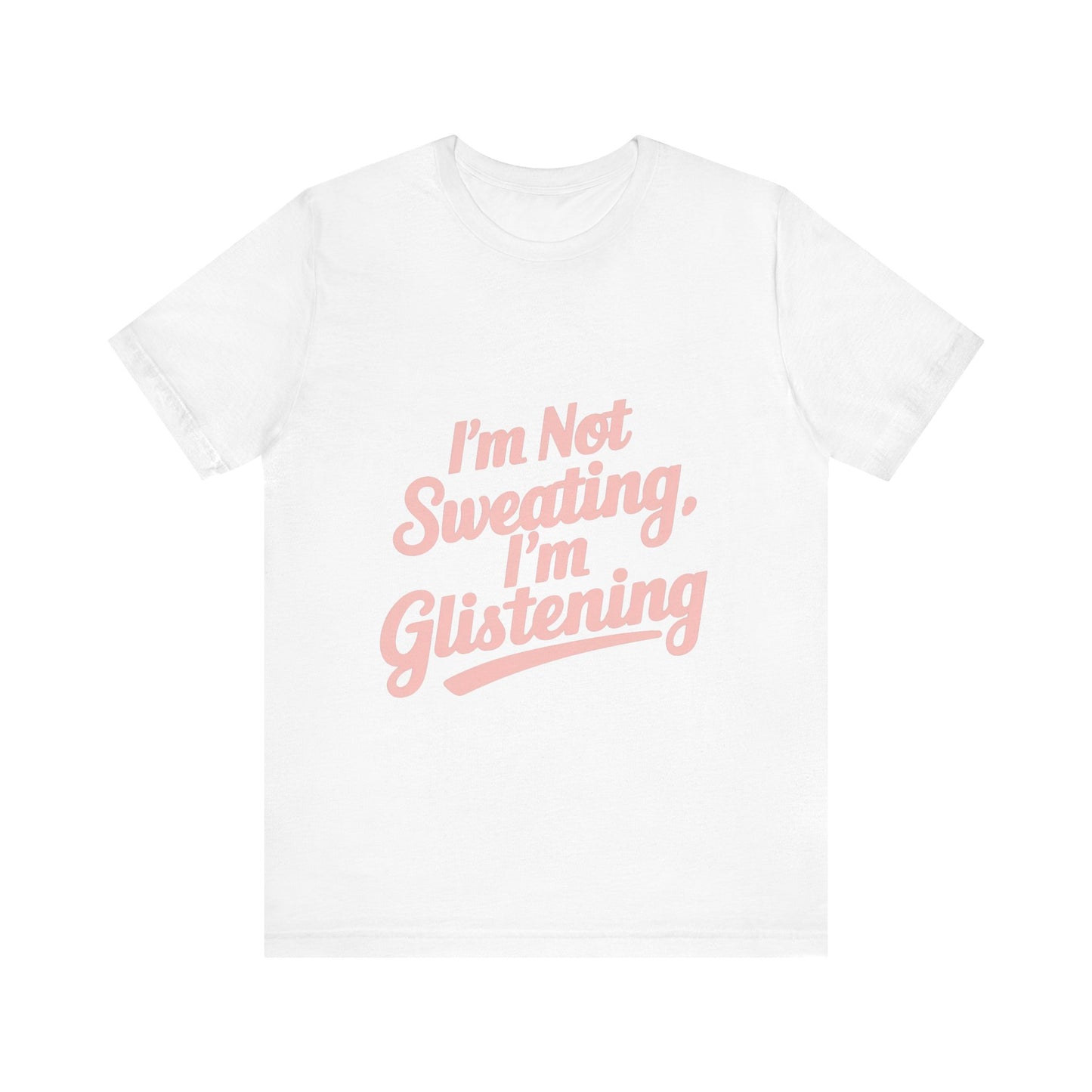 "I'm Not Sweating, I'm Glistening"