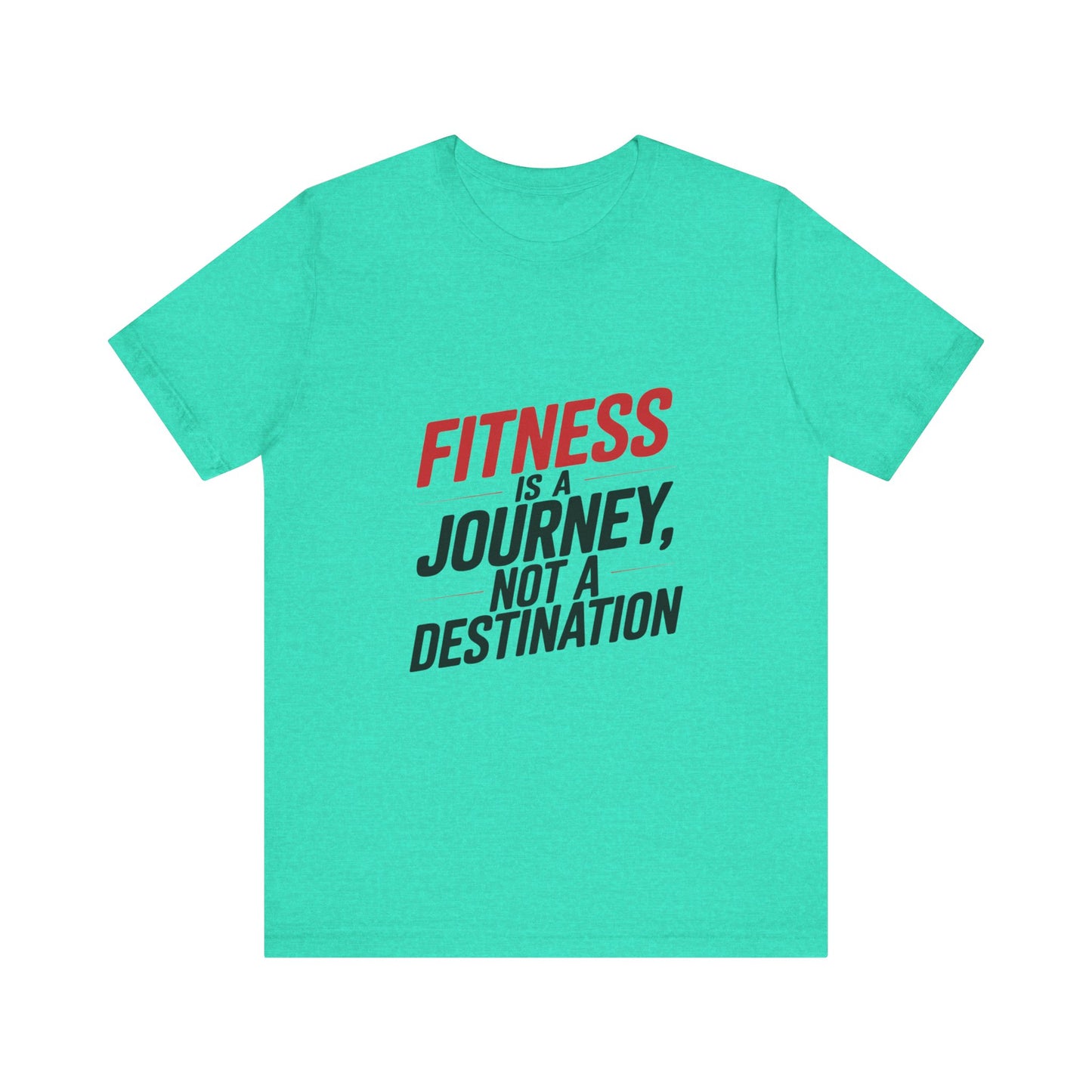 "Fitness Is A Journey, Not A Destination"