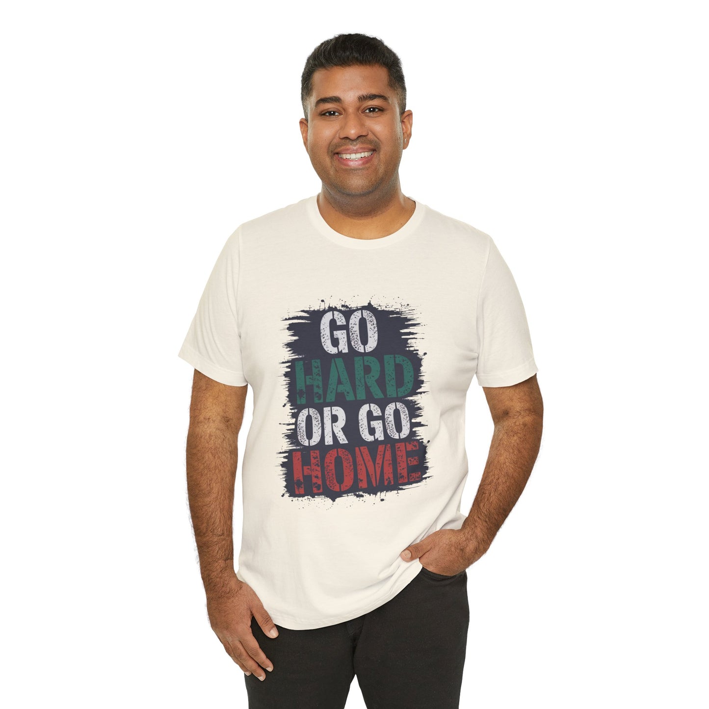 "Go Hard Or Go Home"