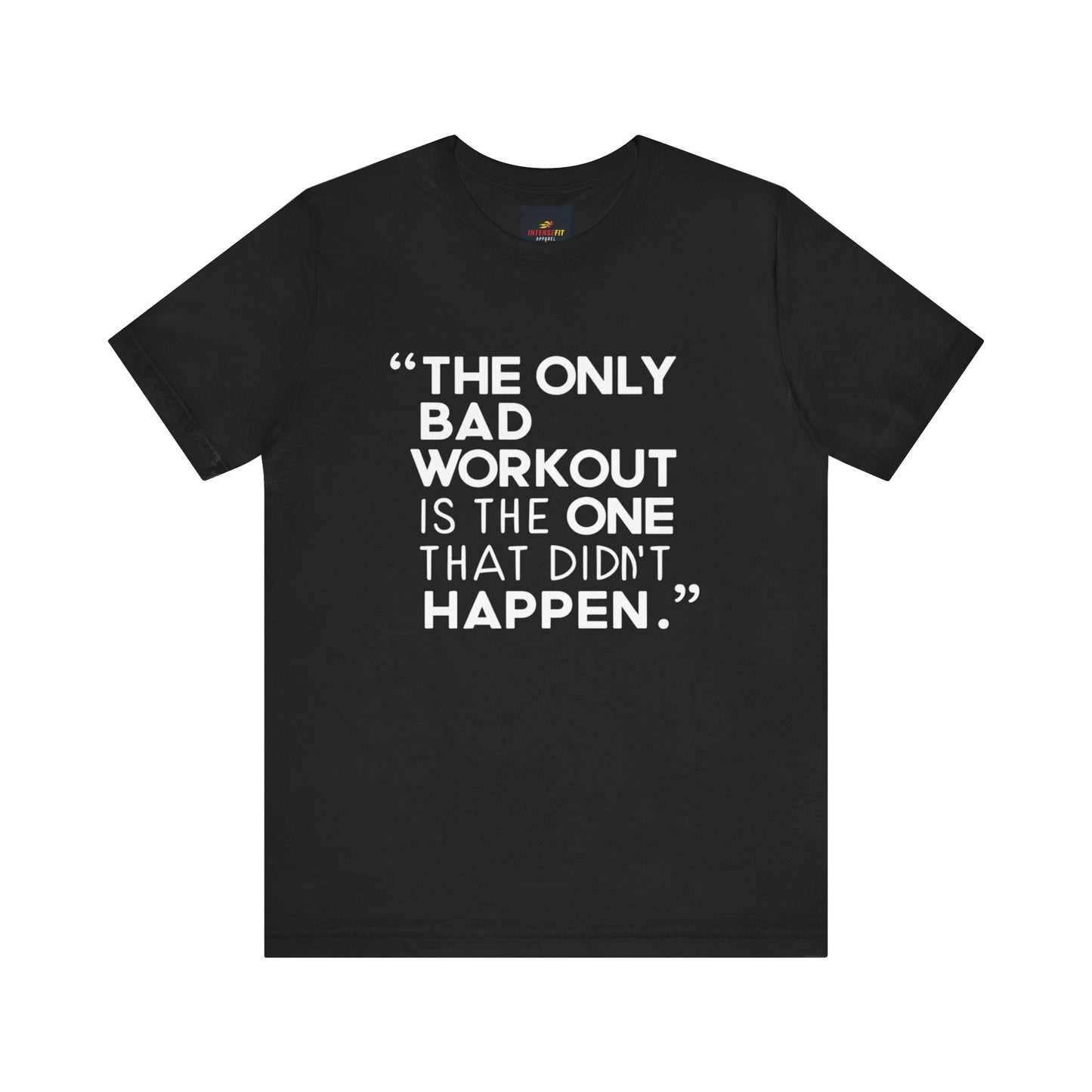 "The Only Bad Workout Is The One That Didn't Happen"