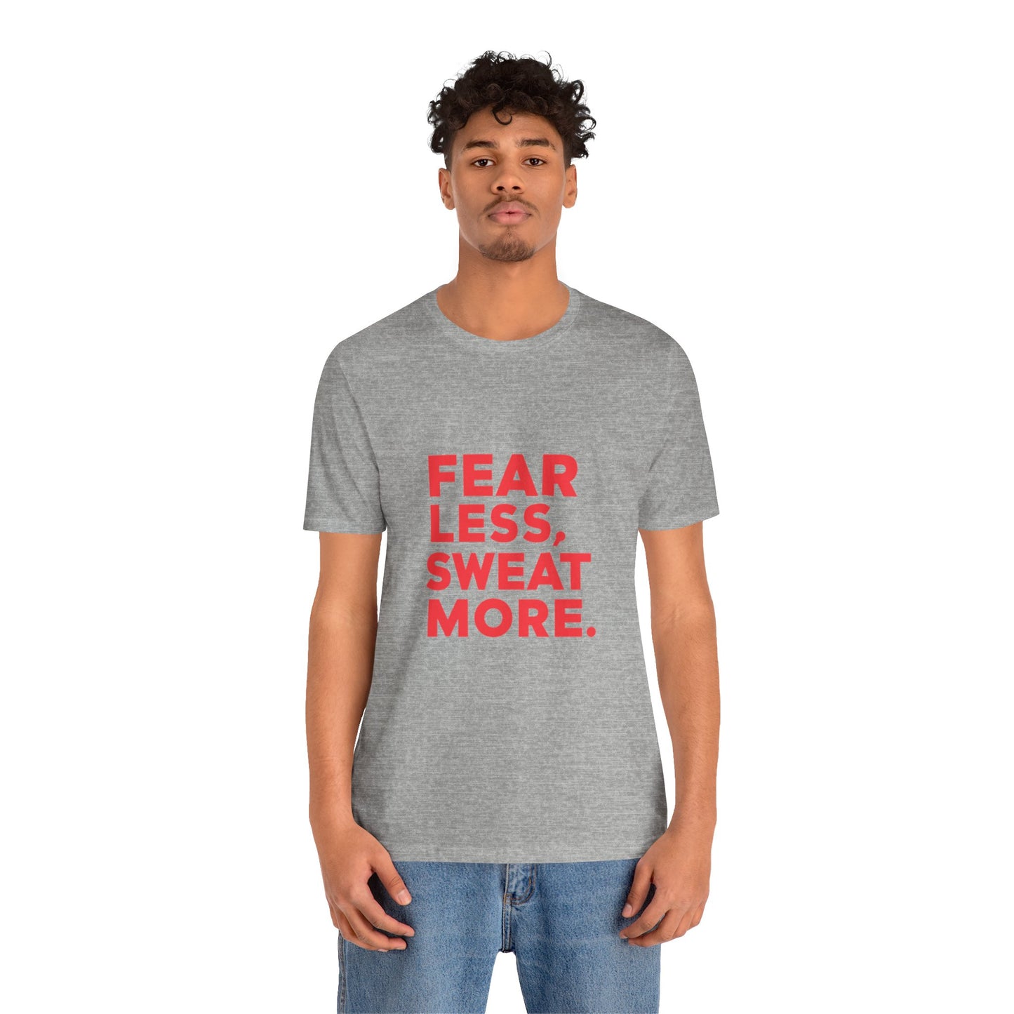 "Fear Less, Sweat More"