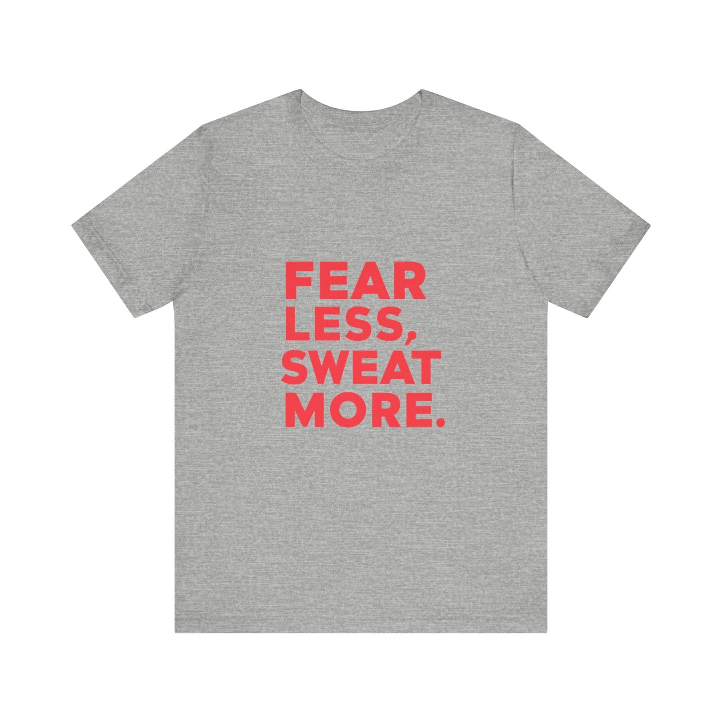 "Fear Less, Sweat More"