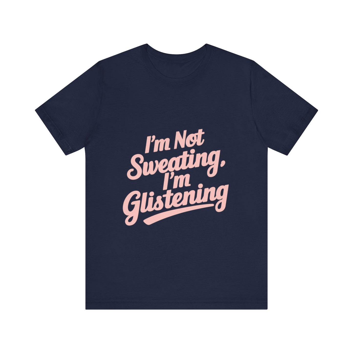 "I'm Not Sweating, I'm Glistening"