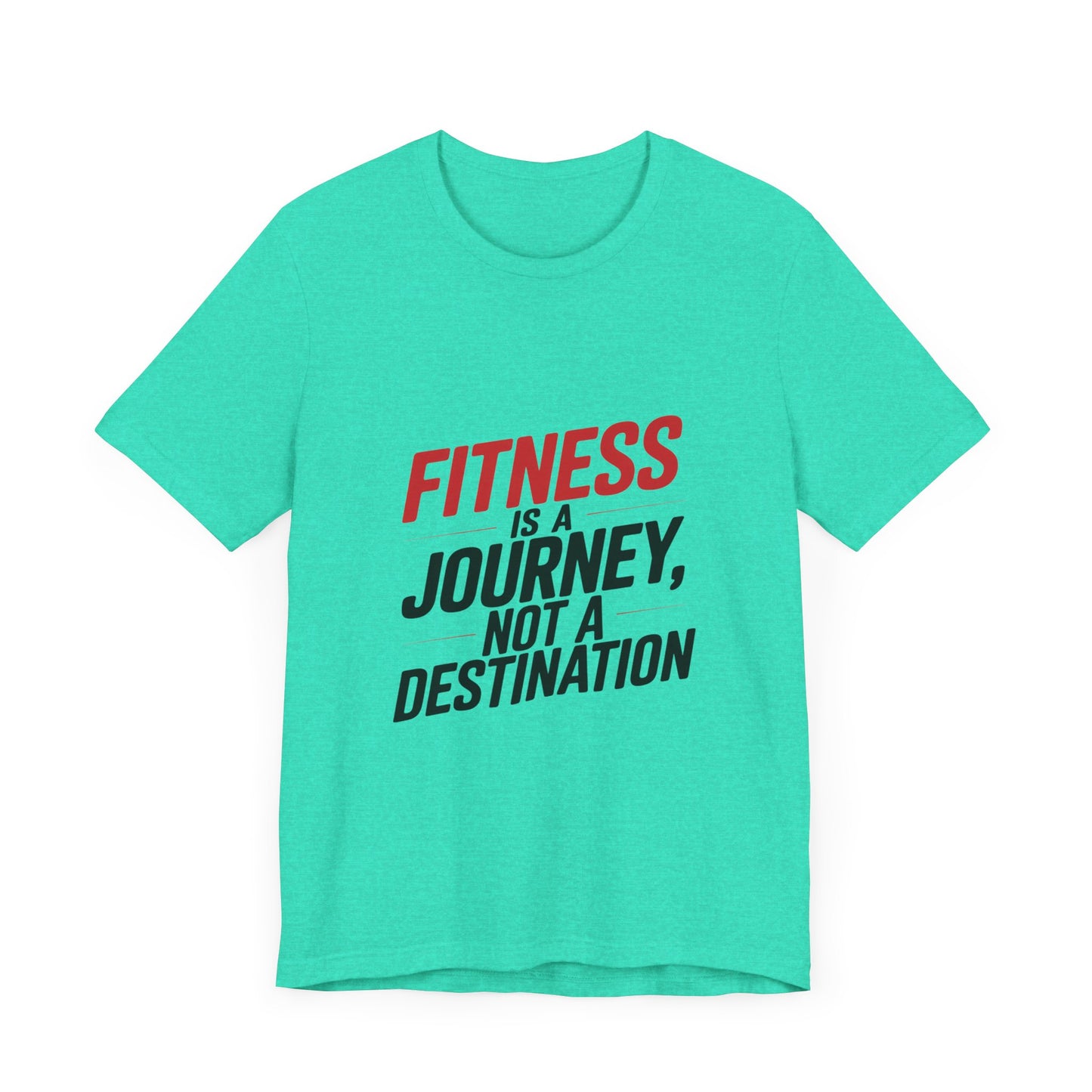 "Fitness Is A Journey, Not A Destination"