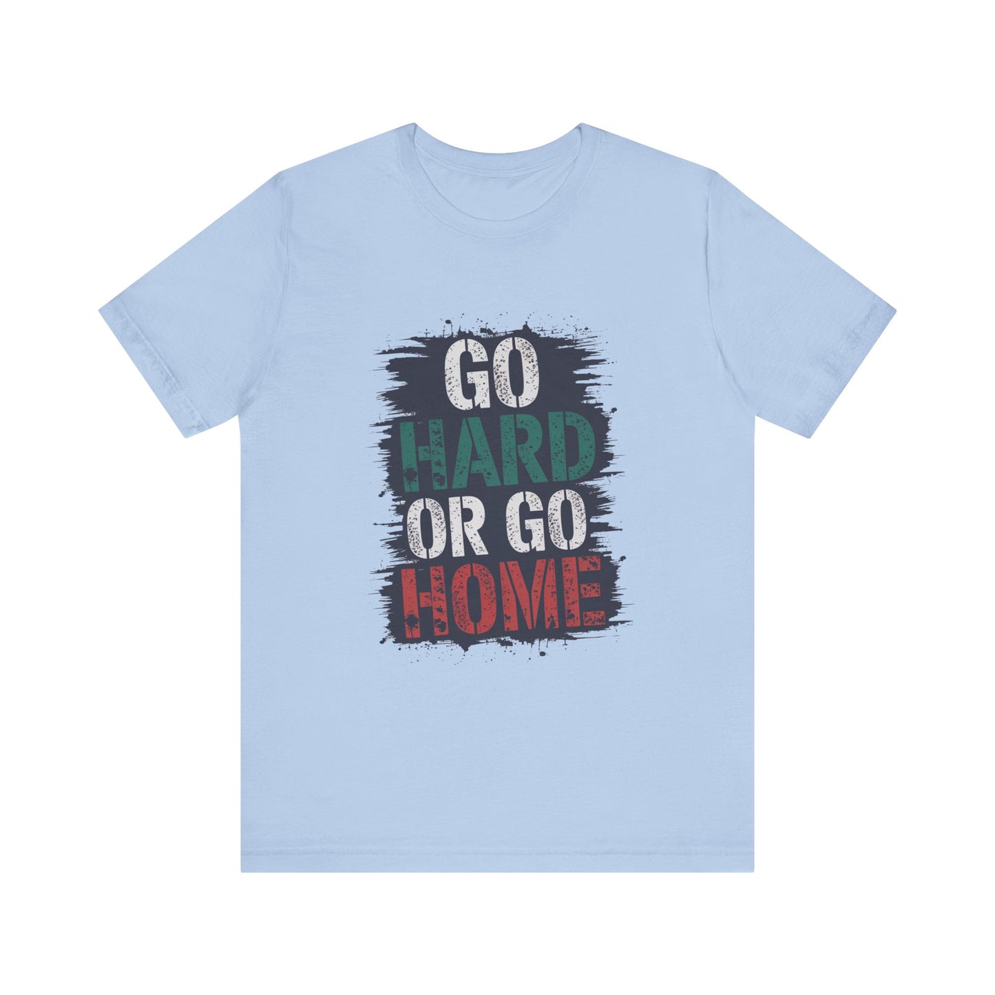 "Go Hard Or Go Home"