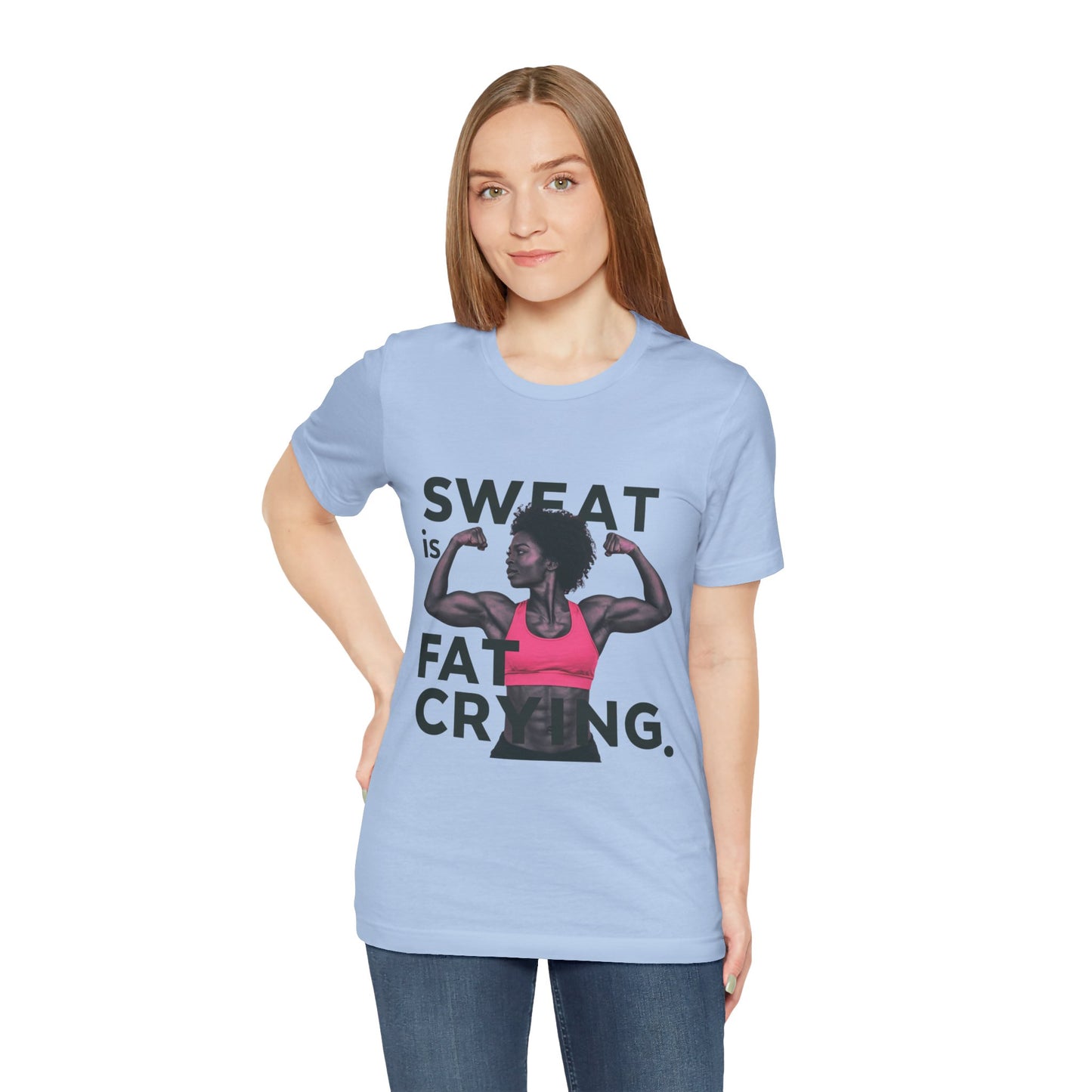 "Sweat Is Fat Crying"