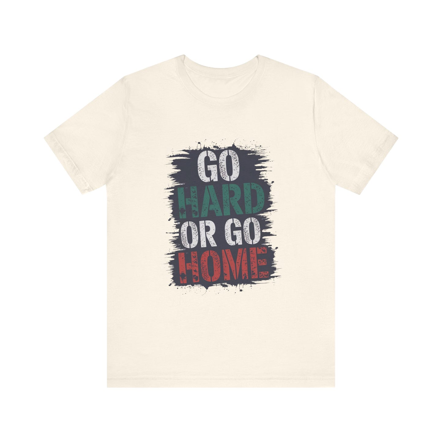 "Go Hard Or Go Home"