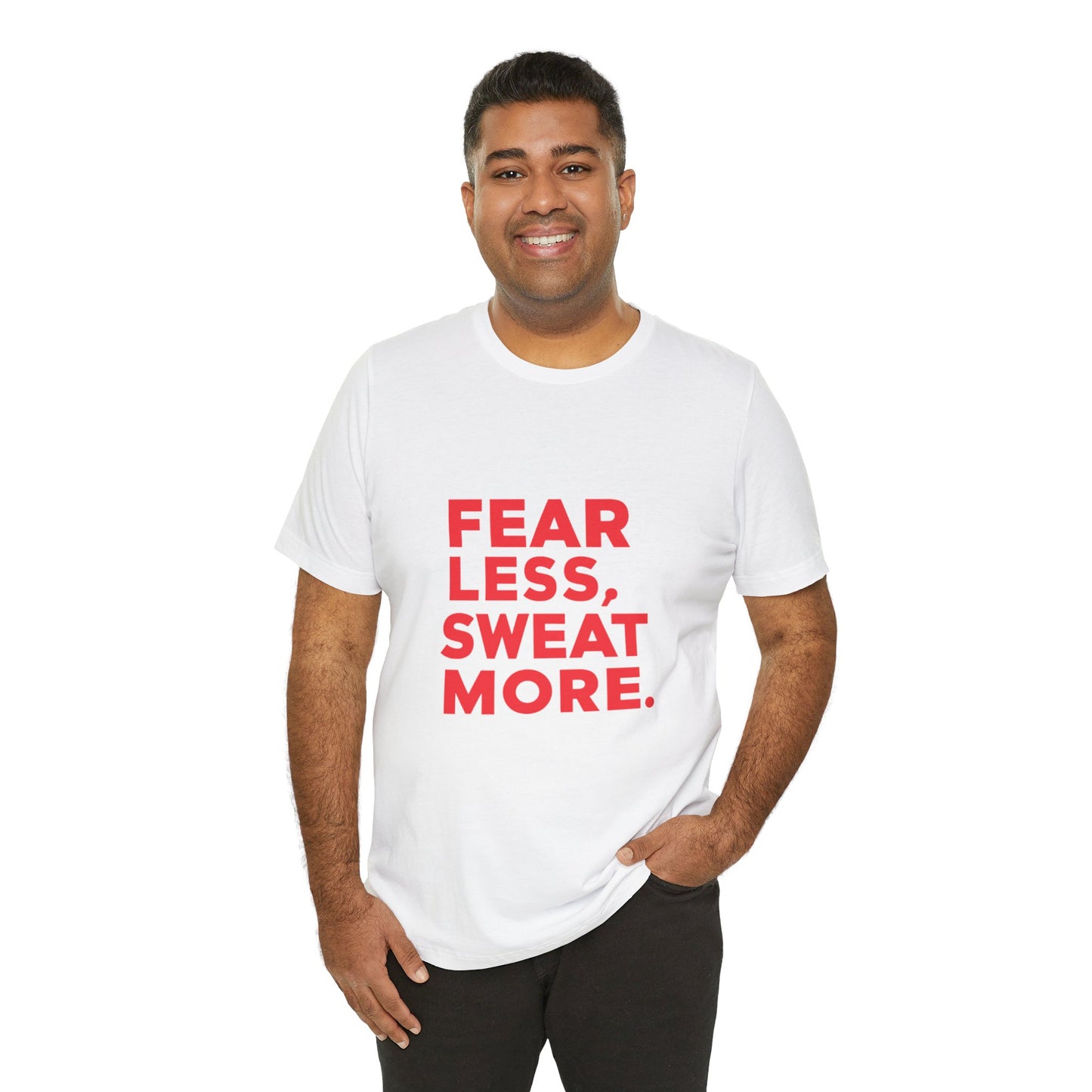 "Fear Less, Sweat More"