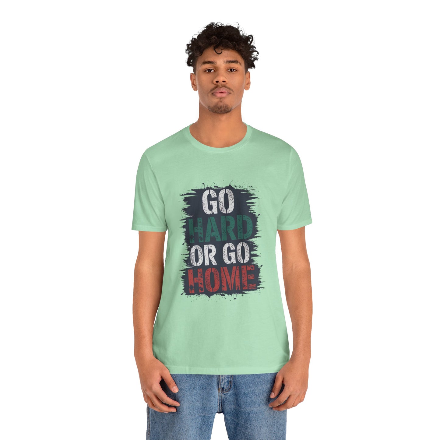 "Go Hard Or Go Home"