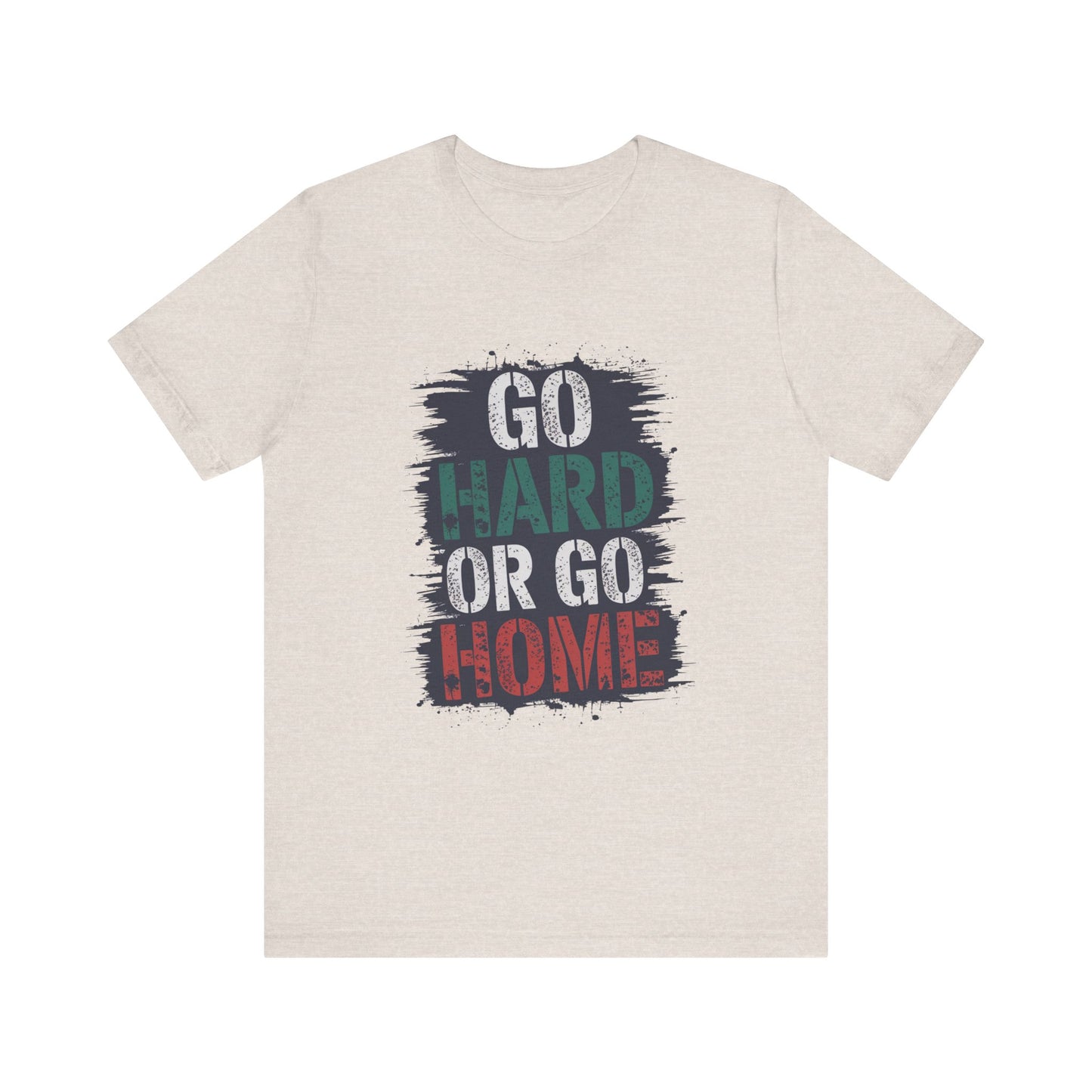"Go Hard Or Go Home"